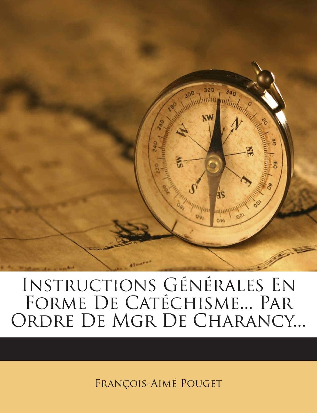Instructions Générales En Forme De Catéchisme... Par Ordre De Mgr De Charancy... book
