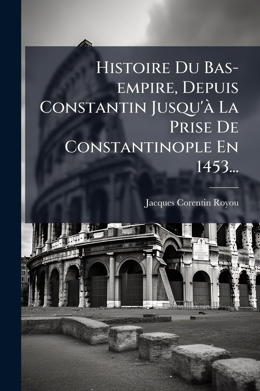 Histoire Du Bas-empire, Depuis Constantin Jusqu'à La Prise De Constantinople En 1453... book