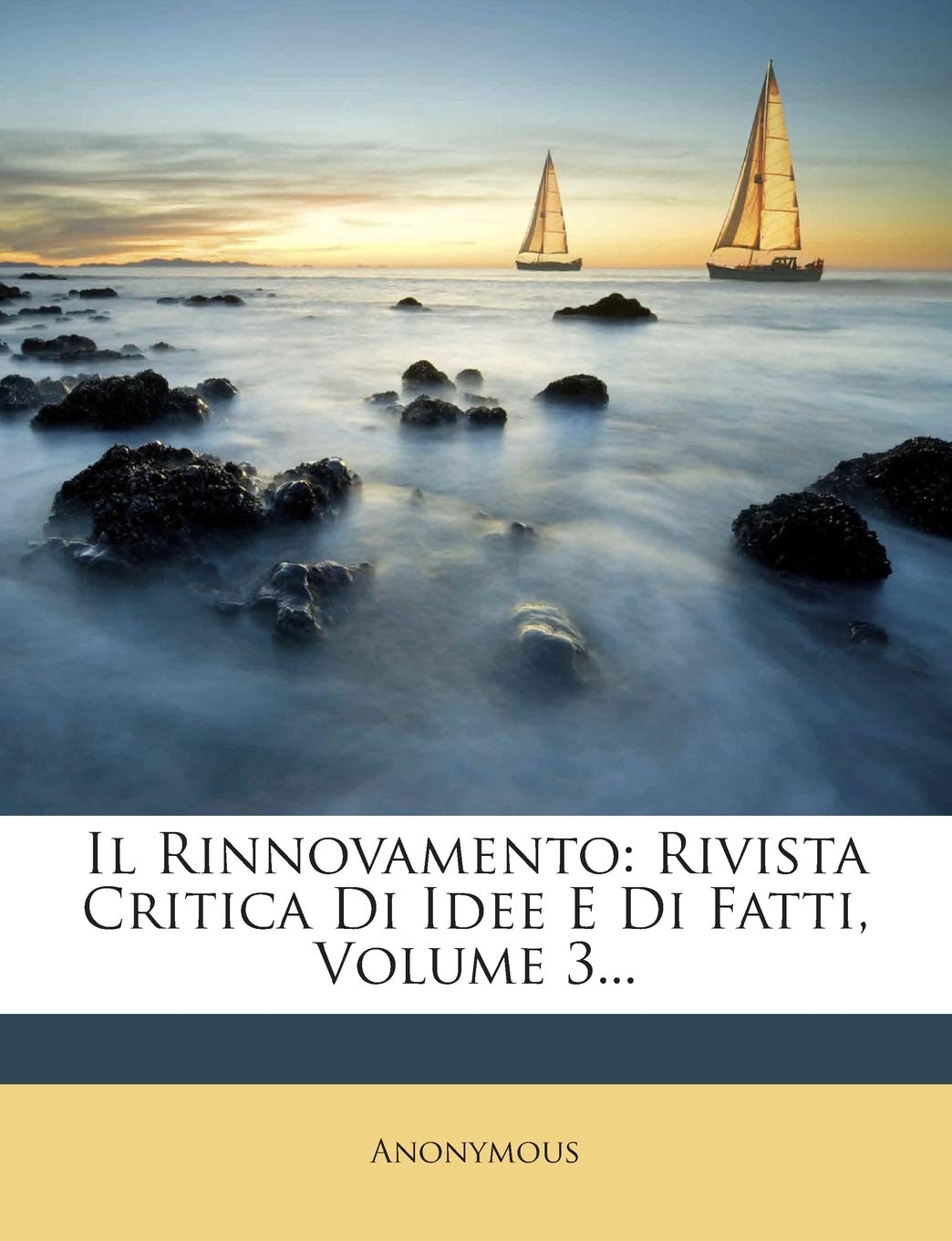 Il Rinnovamento: Rivista Critica Di Idee E Di Fatti, Volume 3... Politics & History