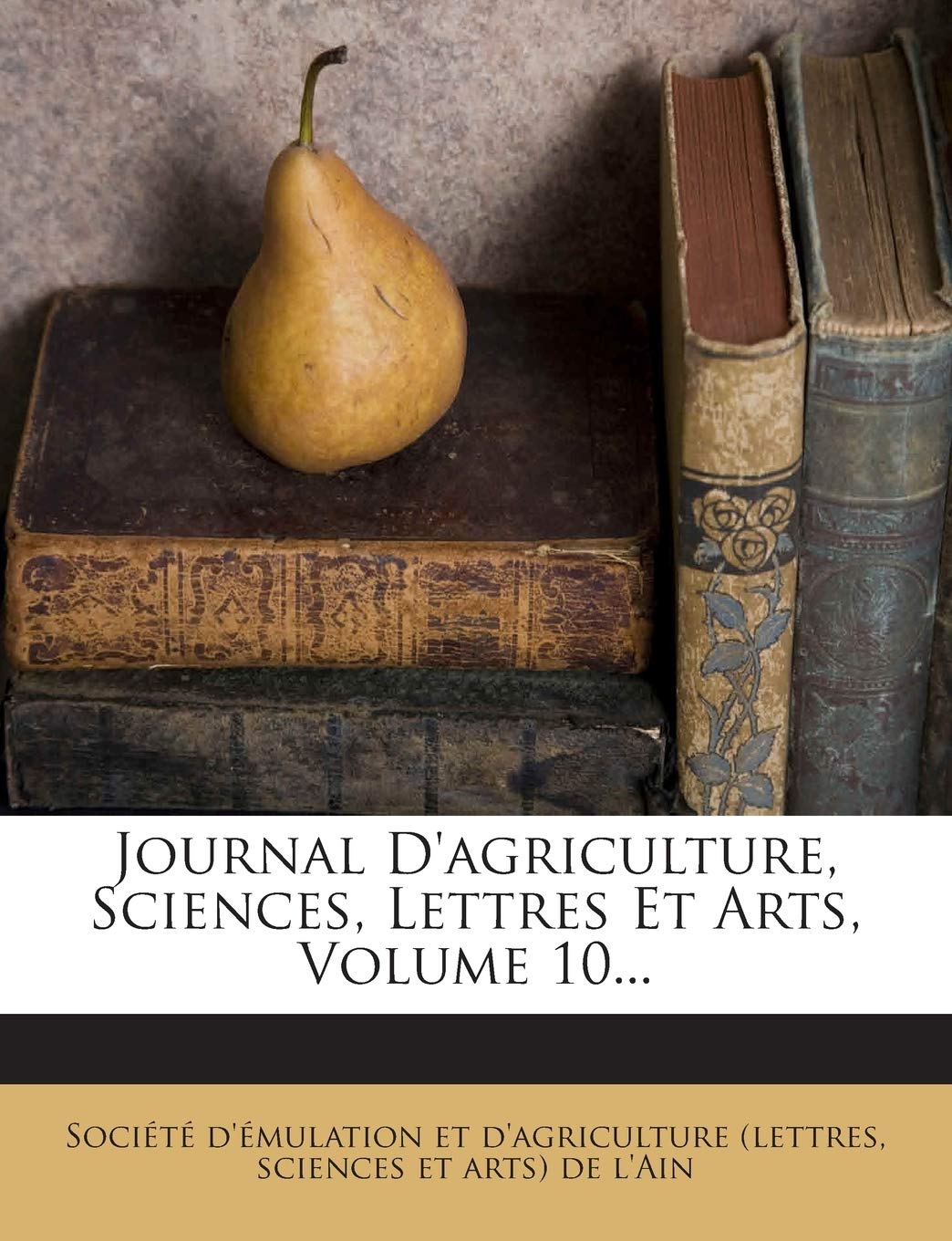 Journal D'agriculture, Sciences, Lettres Et Arts, Volume 10... book