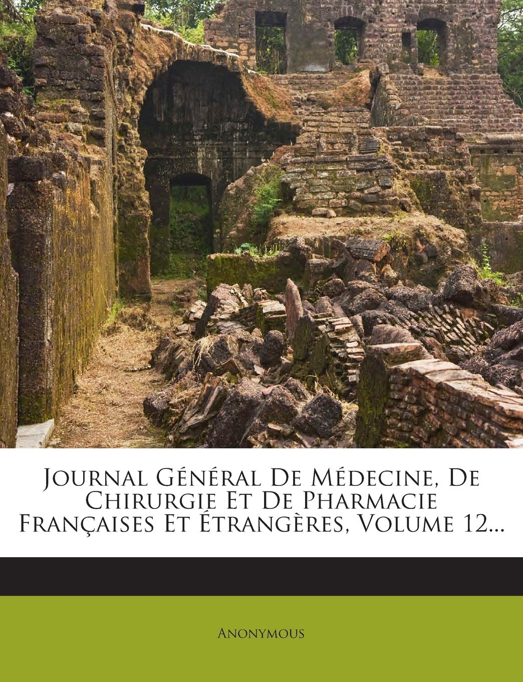 Journal Général De Médecine, De Chirurgie Et De Pharmacie Françaises Et Étrangères, Volume 12... book