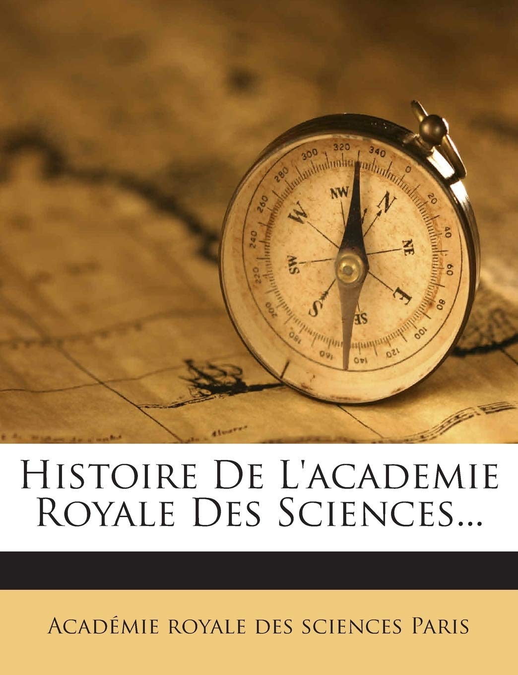 Histoire de L'Academie Royale Des Sciences... book