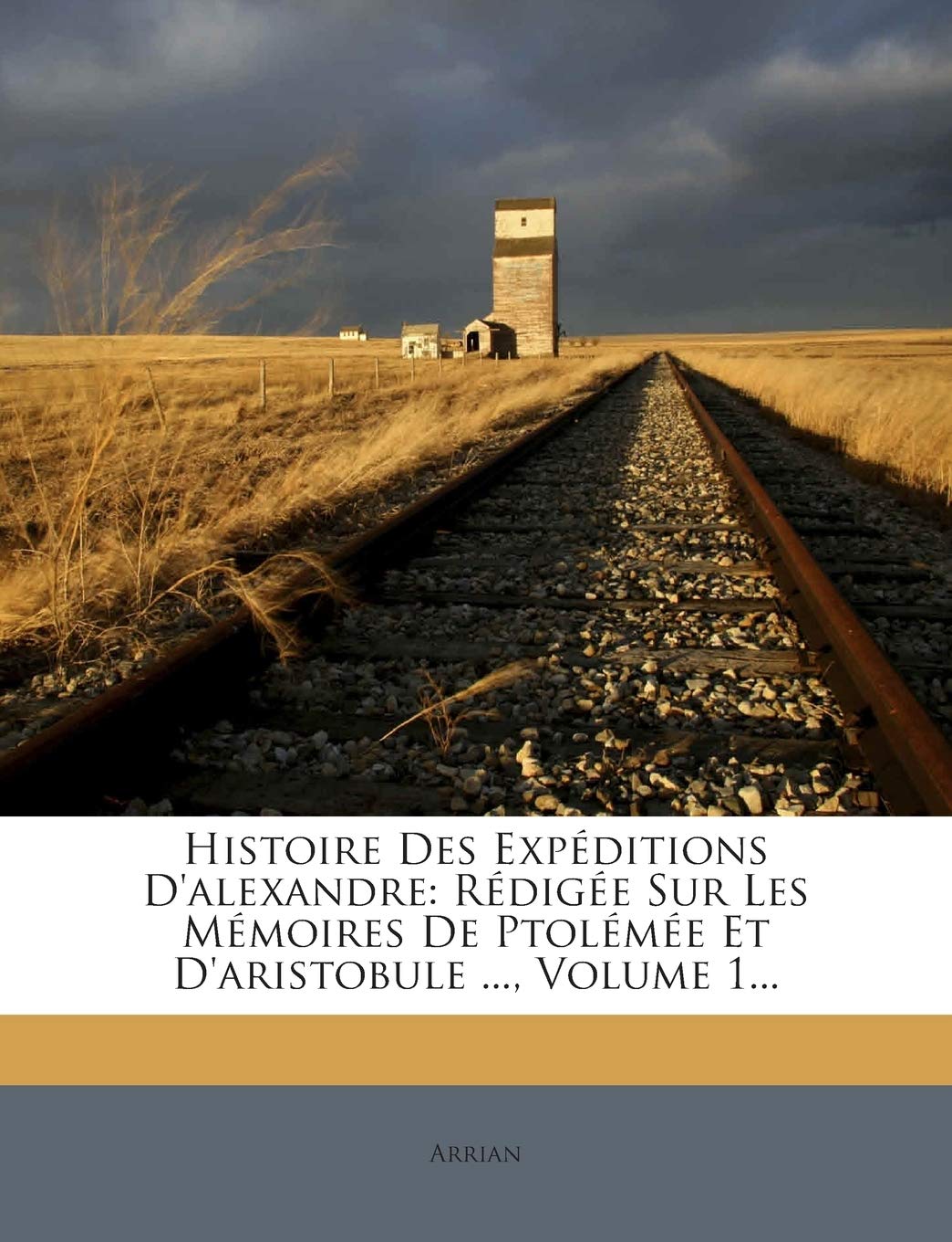 Histoire Des Expéditions D'alexandre: Rédigée Sur Les Mémoires De Ptolémée Et D'aristobule ..., Volume 1... book