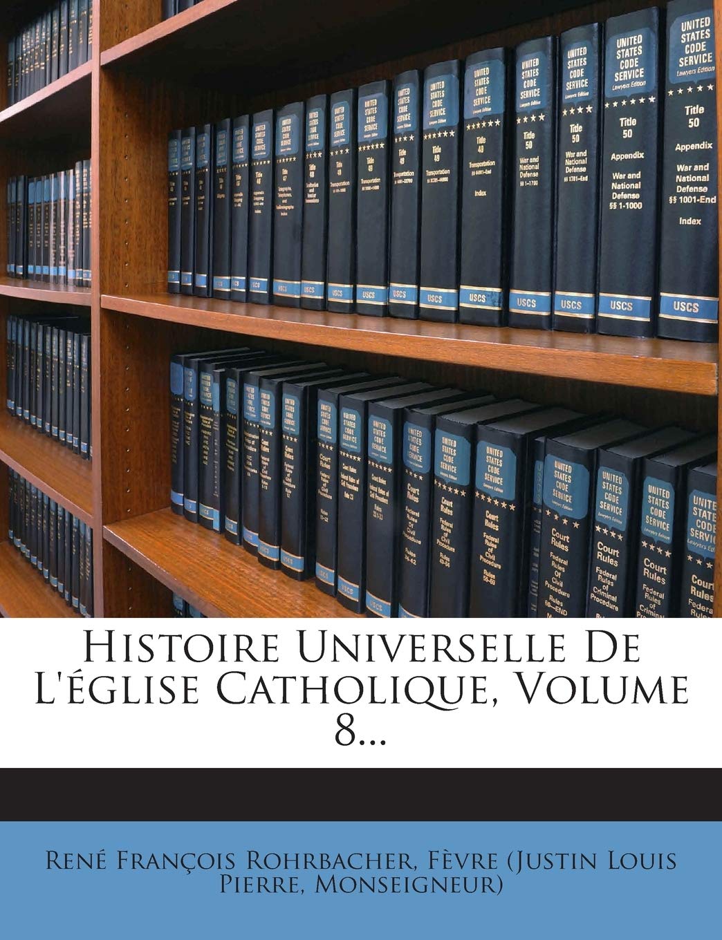 Histoire Universelle de L'Eglise Catholique, Volume 8... book
