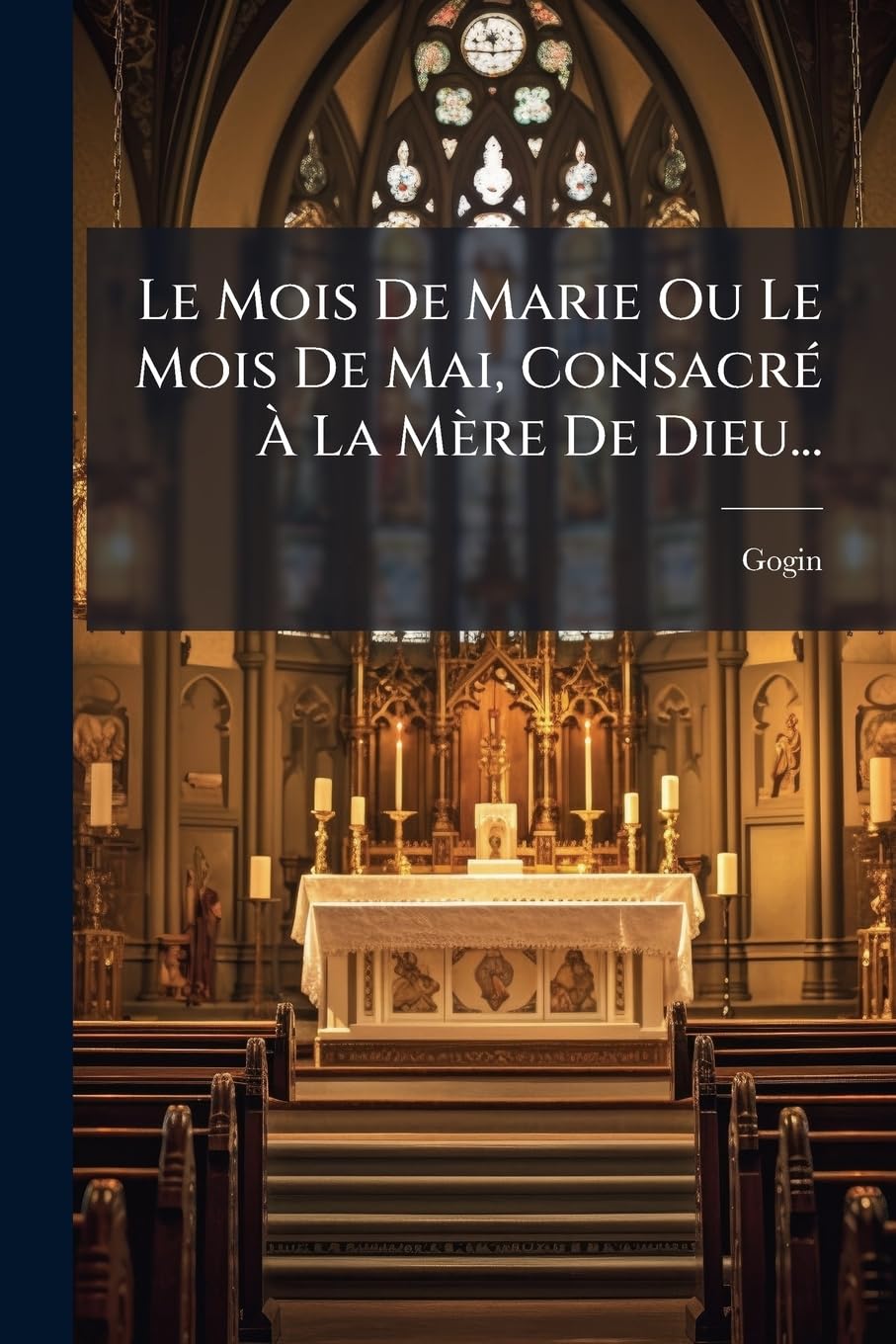 Le Mois De Marie Ou Le Mois De Mai, Consacré À La Mère De Dieu... book