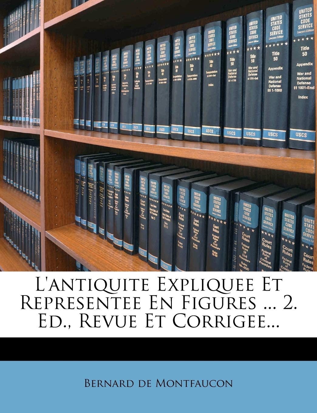 L'Antiquite Expliquee Et Representee En Figures ... 2. Ed., Revue Et Corrigee... book