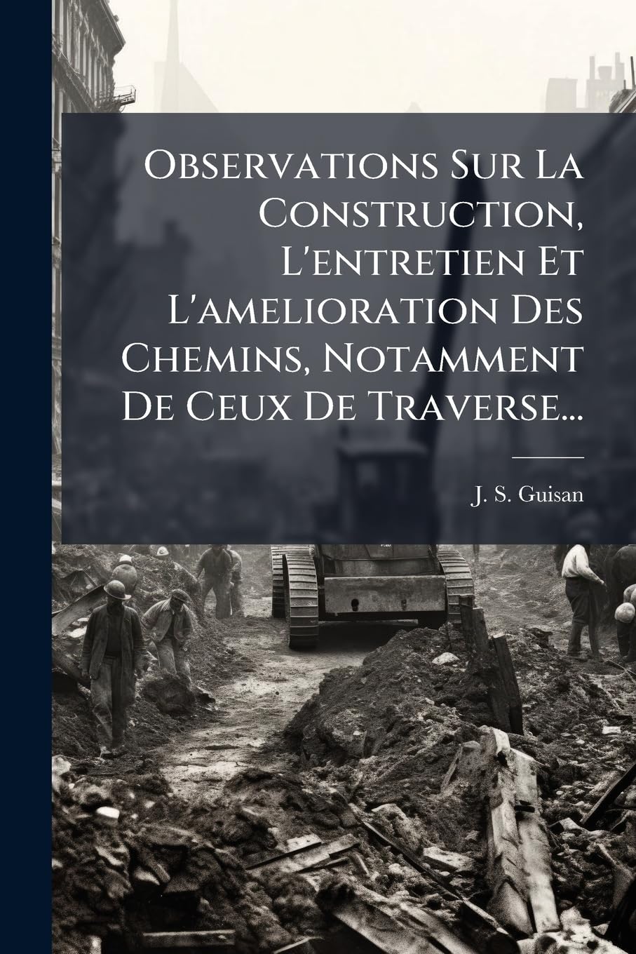 Observations Sur La Construction, L'Entretien Et L'Amelioration Des Chemins, Notamment de Ceux de Traverse... book