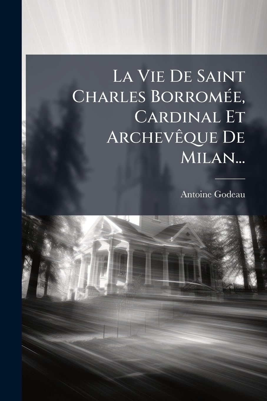 La Vie de Saint Charles Borromee, Cardinal Et Archeveque de Milan... book