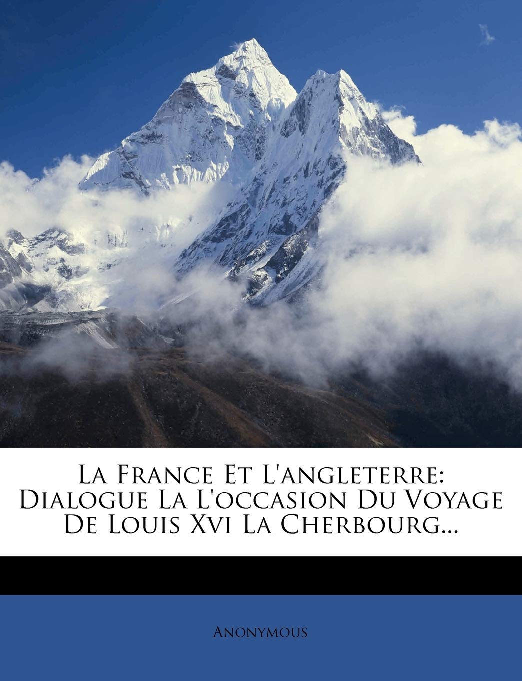 La France Et L'angleterre: Dialogue La L'occasion Du Voyage De Louis Xvi La Cherbourg... Politics & History