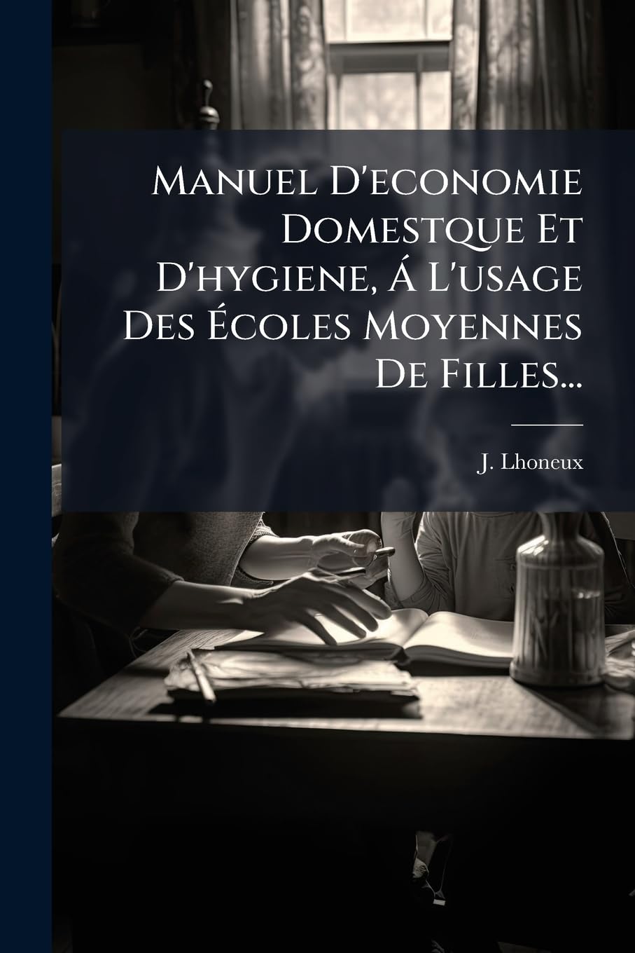 Manuel D'Economie Domestque Et D'Hygiene, A L'Usage Des Ecoles Moyennes de Filles... book