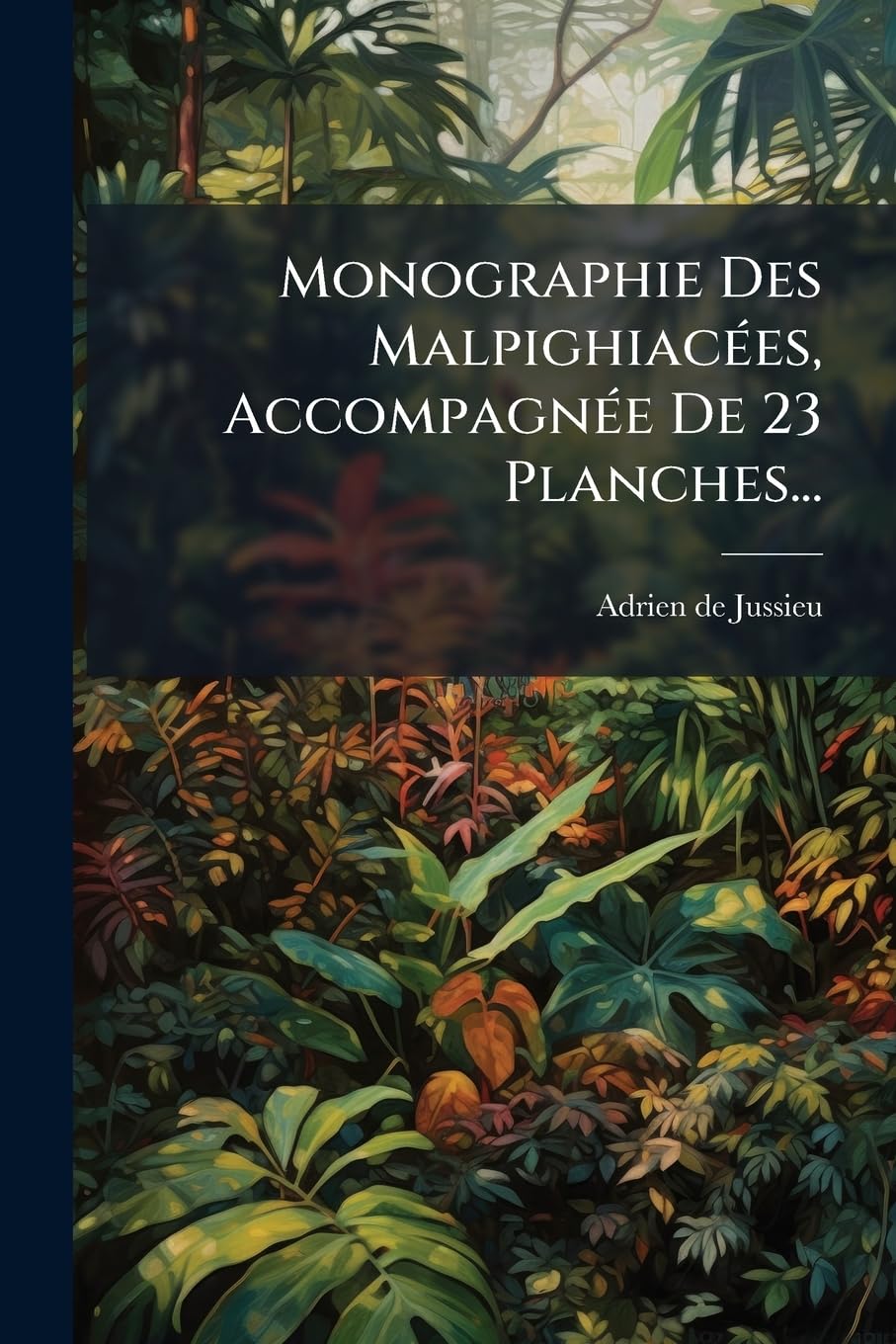 Monographie Des Malpighiacées, Accompagnée De 23 Planches... book