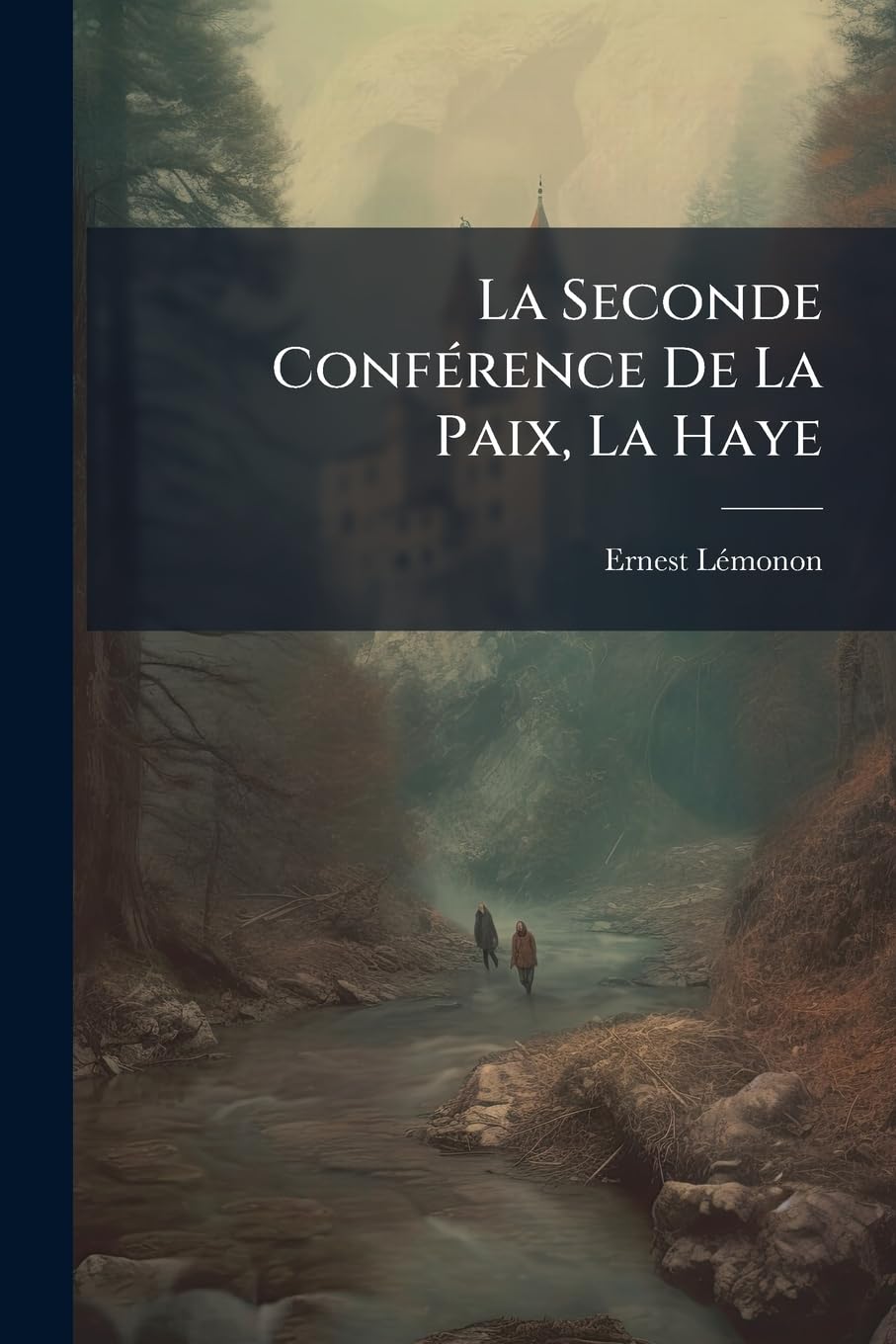 La Seconde Conference de La Paix, La Haye: (Juin-Octobre 1907)... book