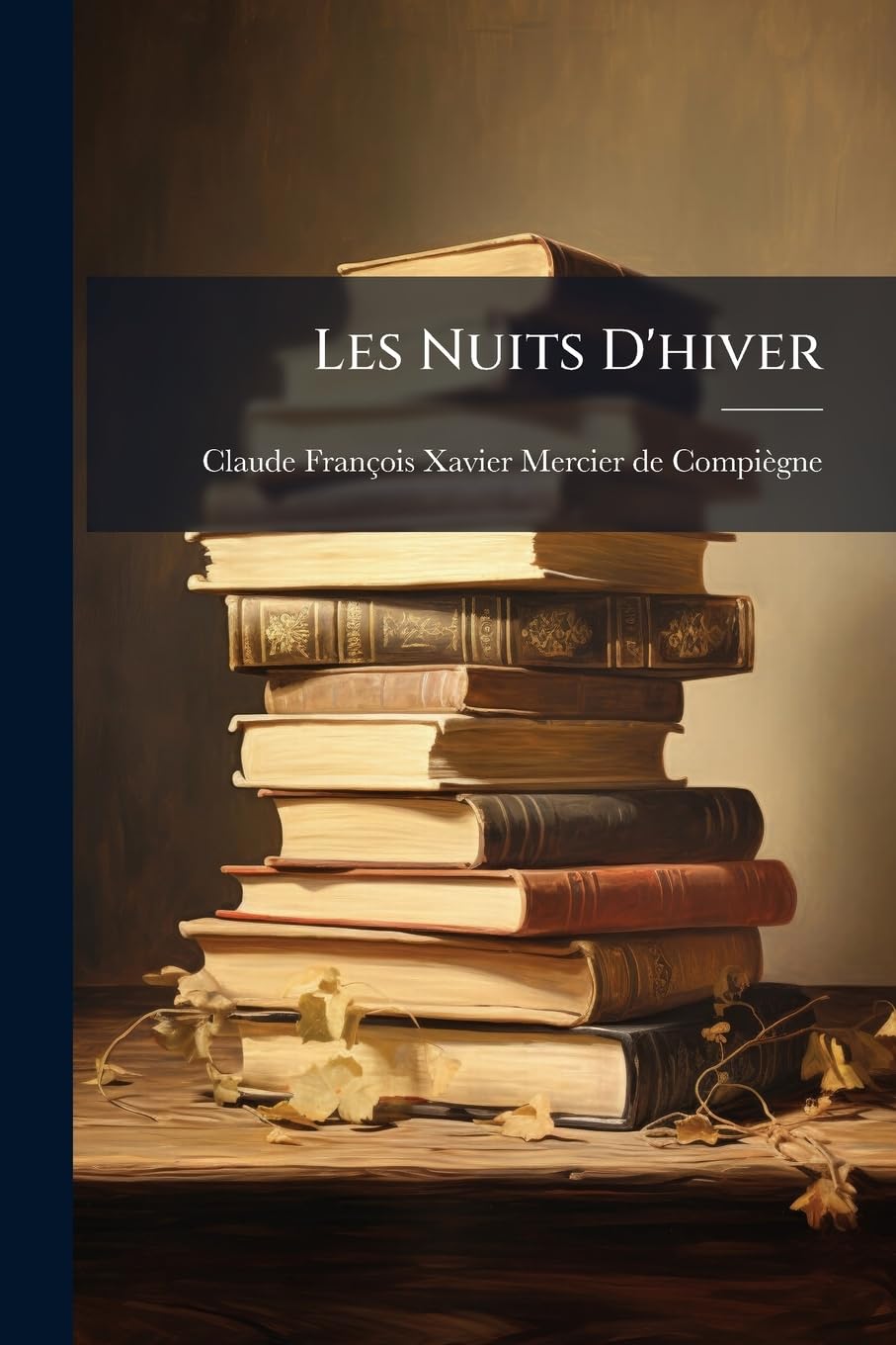 Les Nuits D'Hiver: Varietes Philosophiques Et Sentimentales, Contes Et Nouvelles En Prose Et En Vers... book