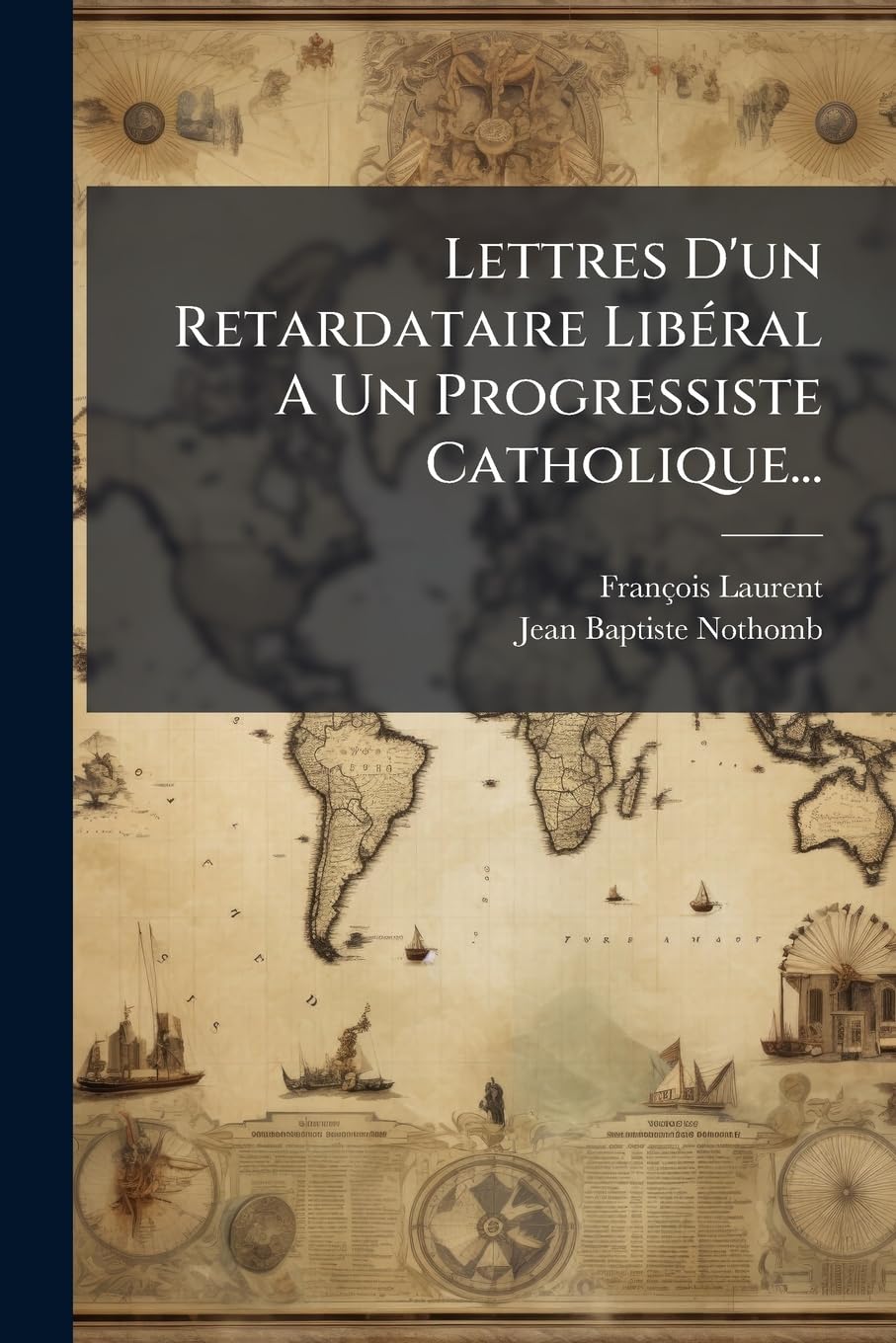 Lettres D'Un Retardataire Liberal a Un Progressiste Catholique... book