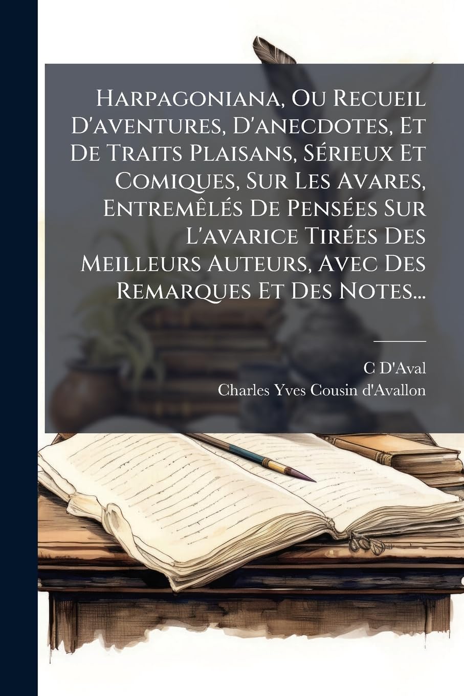 Harpagoniana, Ou Recueil D'Aventures, D'Anecdotes, Et de Traits Plaisans, Serieux Et Comiques, Sur Les Avares, Entremeles de Pensees Sur L'Avarice Tir book