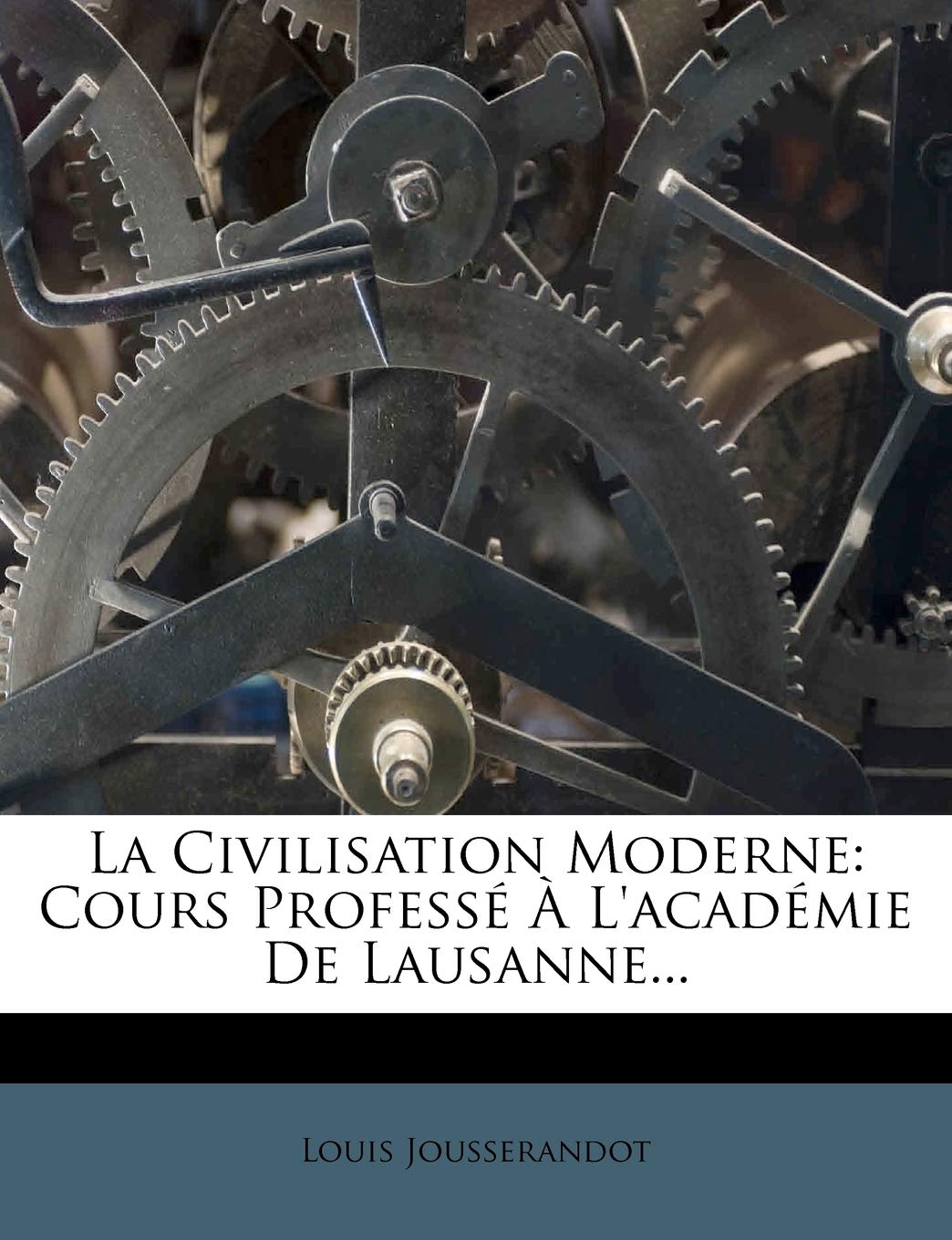 La Civilisation Moderne: Cours Professe A L'Academie de Lausanne... book