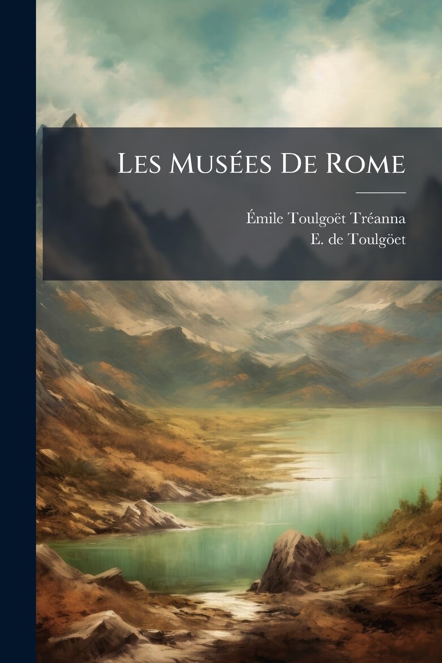 Les Musees de Rome: Precedes D'Une Etude Sur L'Histoire de La Peinture En Italie... book