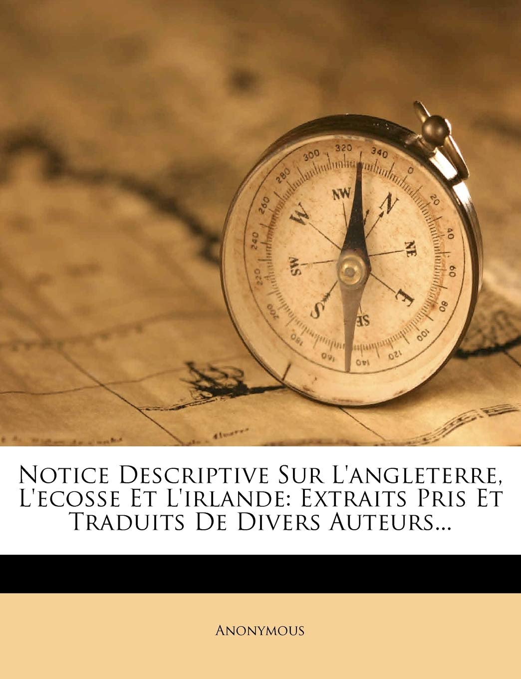 Notice Descriptive Sur L'Angleterre, L'Ecosse Et L'Irlande: Extraits Pris Et Traduits de Divers Auteurs... book