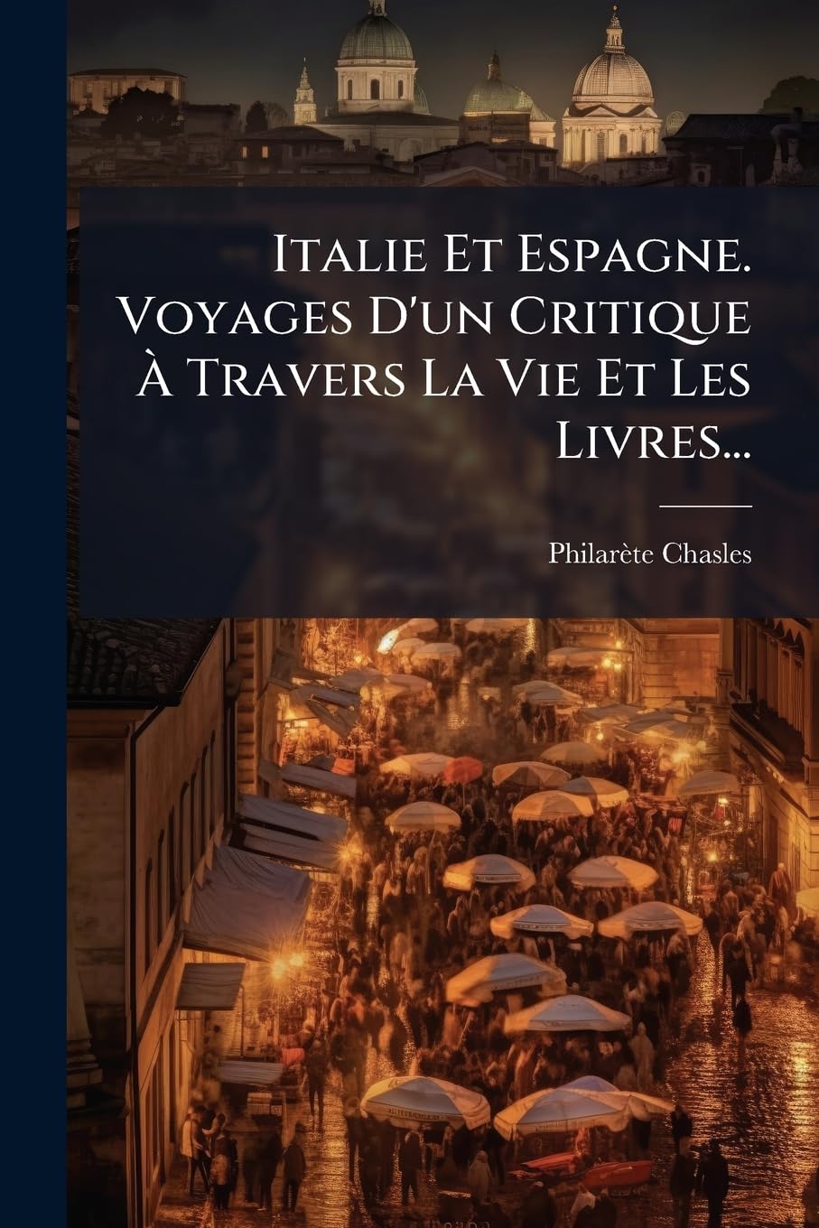 Italie Et Espagne. Voyages D'Un Critique a Travers La Vie Et Les Livres... book