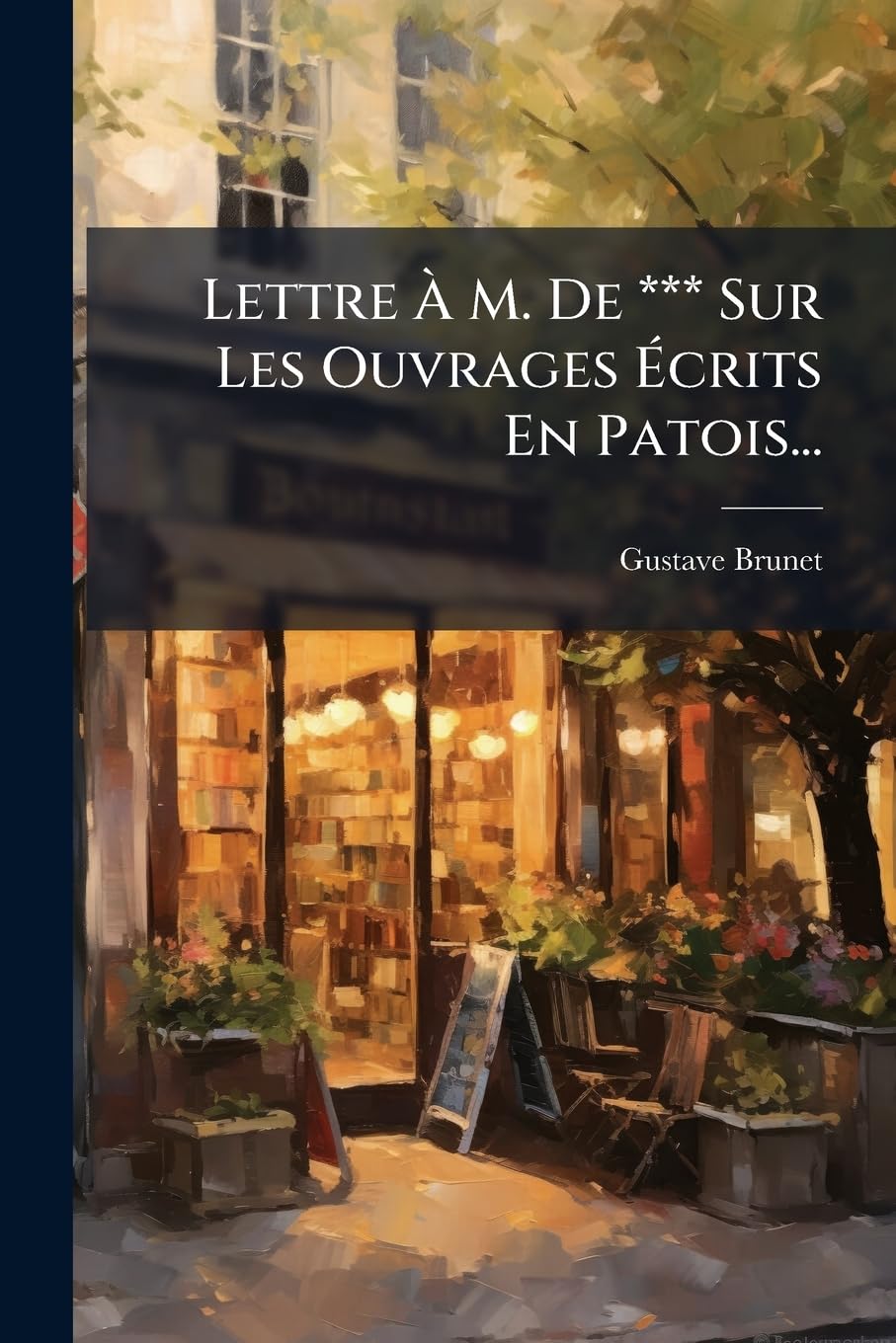 Lettre A M. de *** Sur Les Ouvrages Ecrits En Patois... book