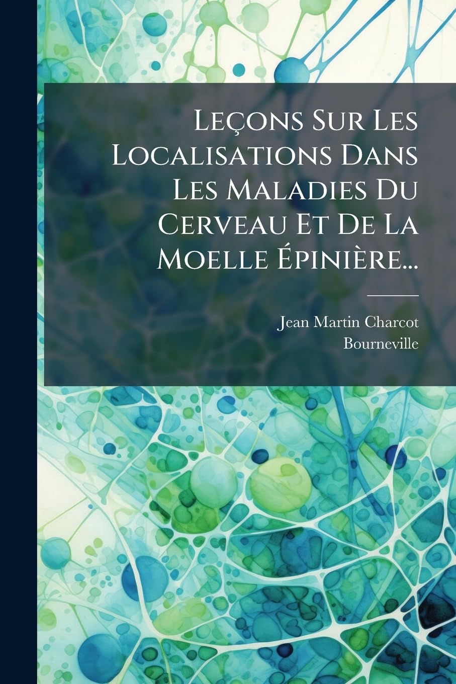 Lecons Sur Les Localisations Dans Les Maladies Du Cerveau Et de La Moelle Epiniere... book