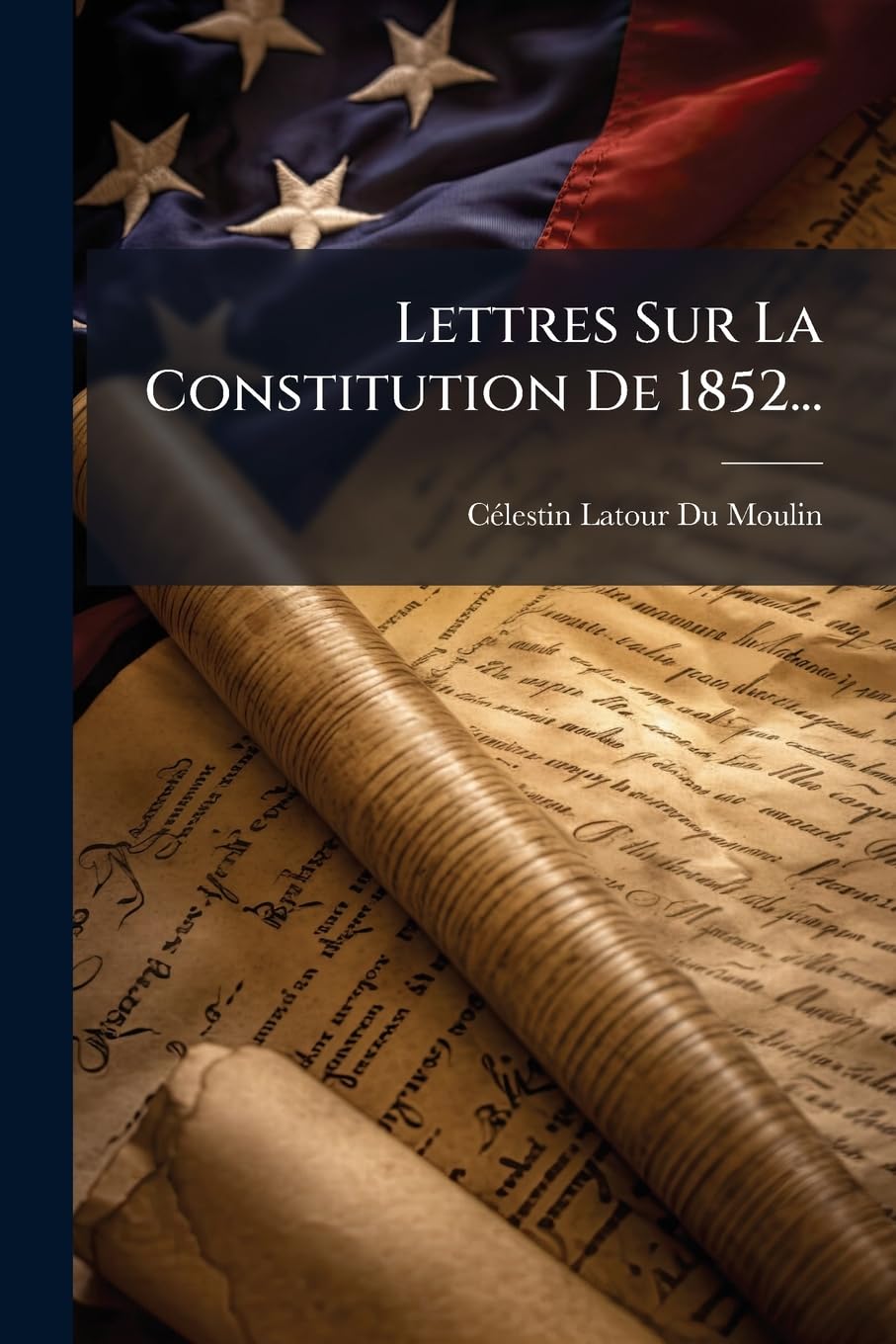 Lettres Sur La Constitution De 1852... book