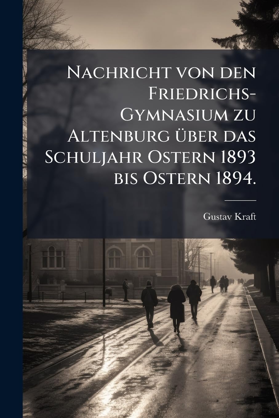 Nachricht Von Den Friedrichs-Gymnasium Zu Altenburg Uber Das Schuljahr Ostern 1893 Bis Ostern 1894. Education & Training
