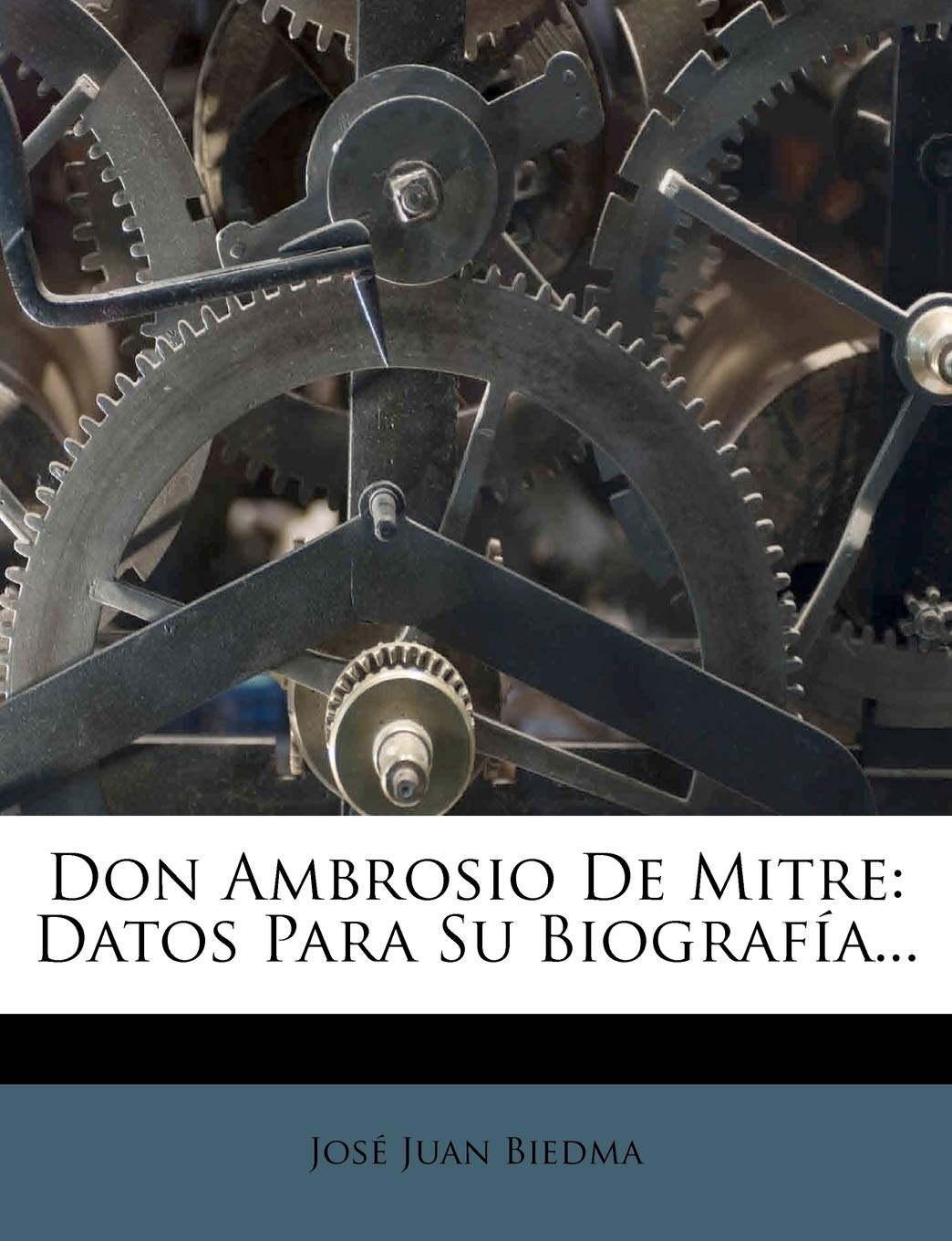 Don Ambrosio de Mitre: Datos Para Su Biografia... Politics & History