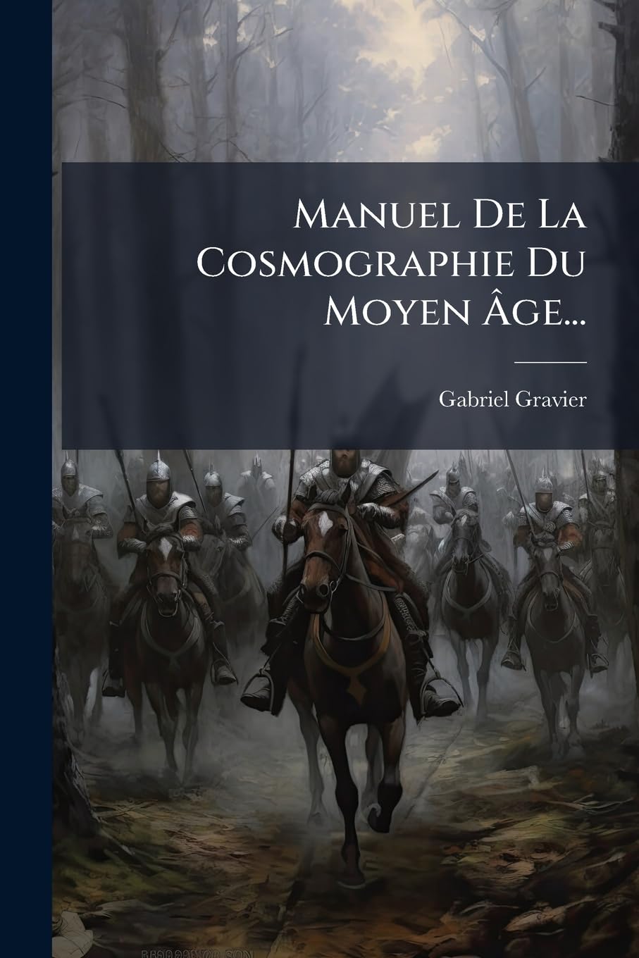 Manuel de La Cosmographie Du Moyen Age... Politics & History