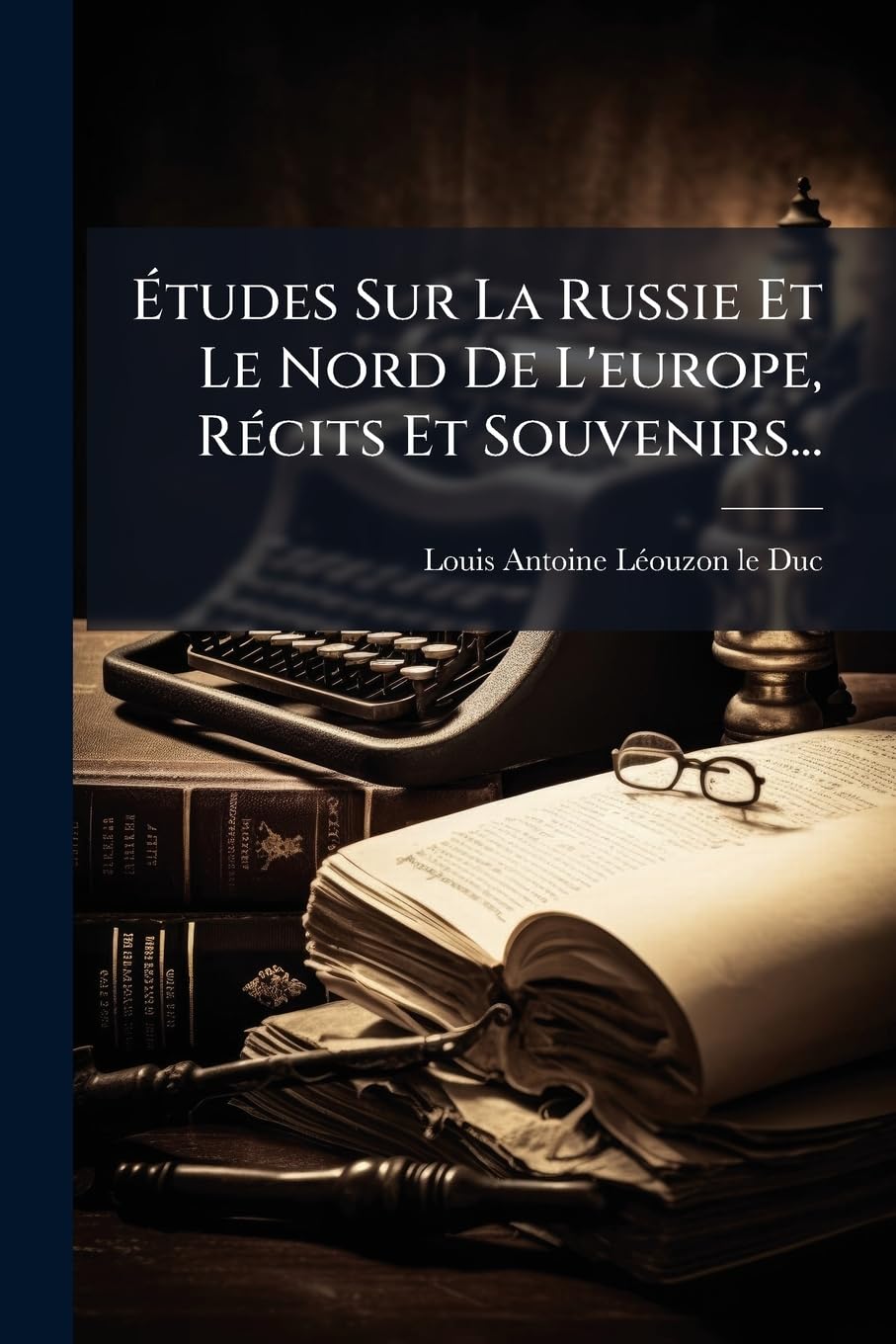 Etudes Sur La Russie Et Le Nord de L'Europe, Recits Et Souvenirs... book