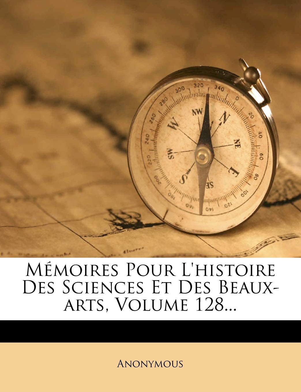 Memoires Pour L'Histoire Des Sciences Et Des Beaux-Arts, Volume 128... book