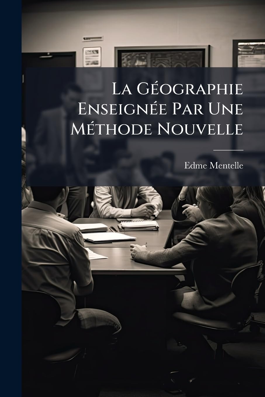 La Geographie Enseignee Par Une Methode Nouvelle: Ouvrage Destine Aux Ecoles Centrales... book