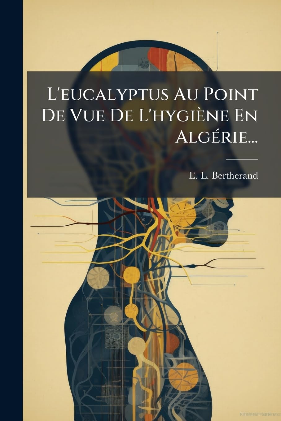 L'Eucalyptus Au Point de Vue de L'Hygiene En Algerie... book