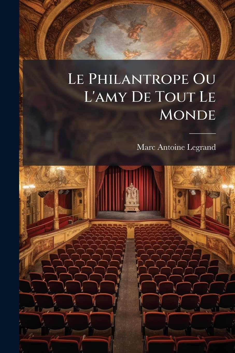Le Philantrope Ou L'Amy de Tout Le Monde: Comedie... book
