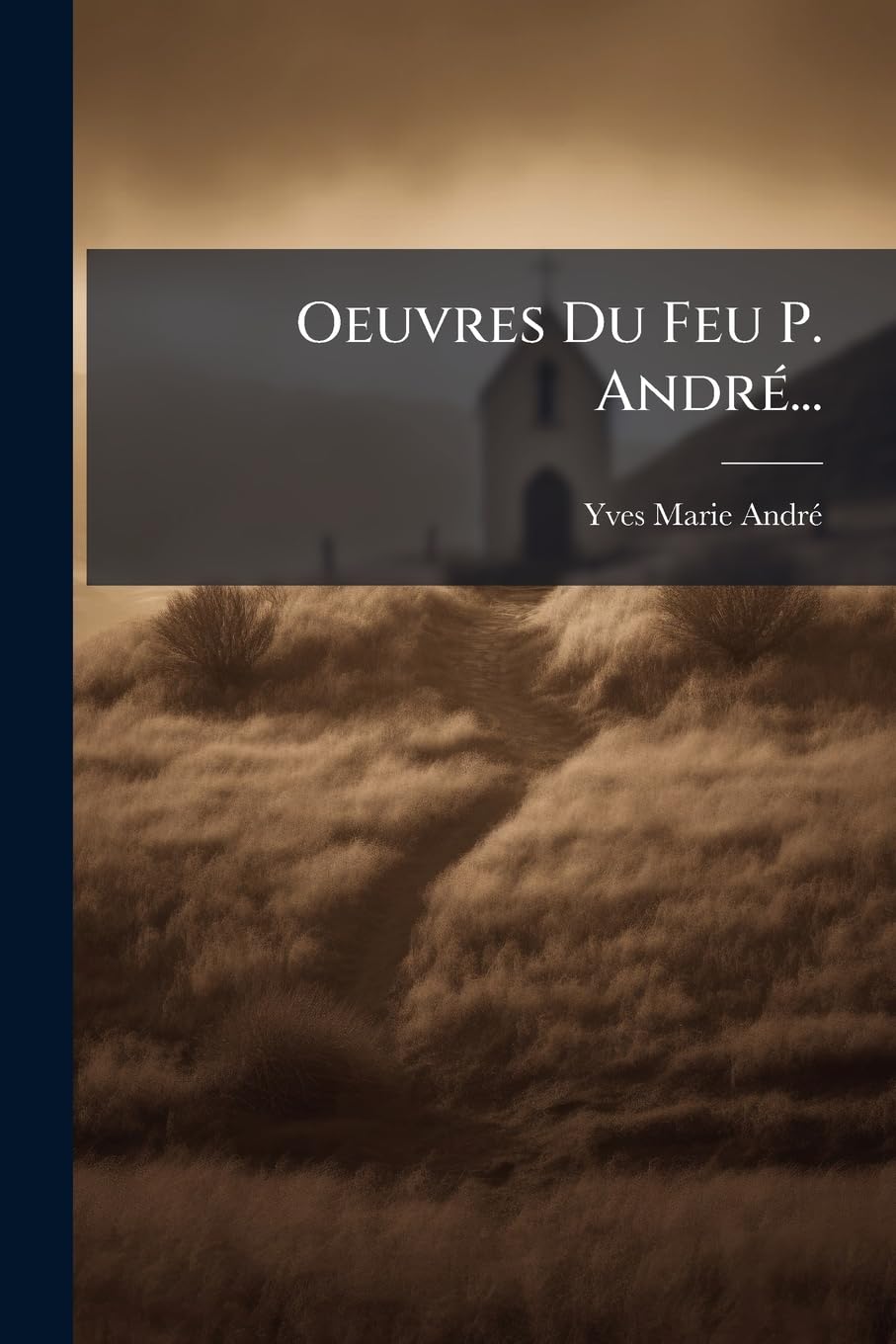 Oeuvres Du Feu P. André...: Contenant Quinze Discours Sur Différens Sujets: Tome Troisième... book
