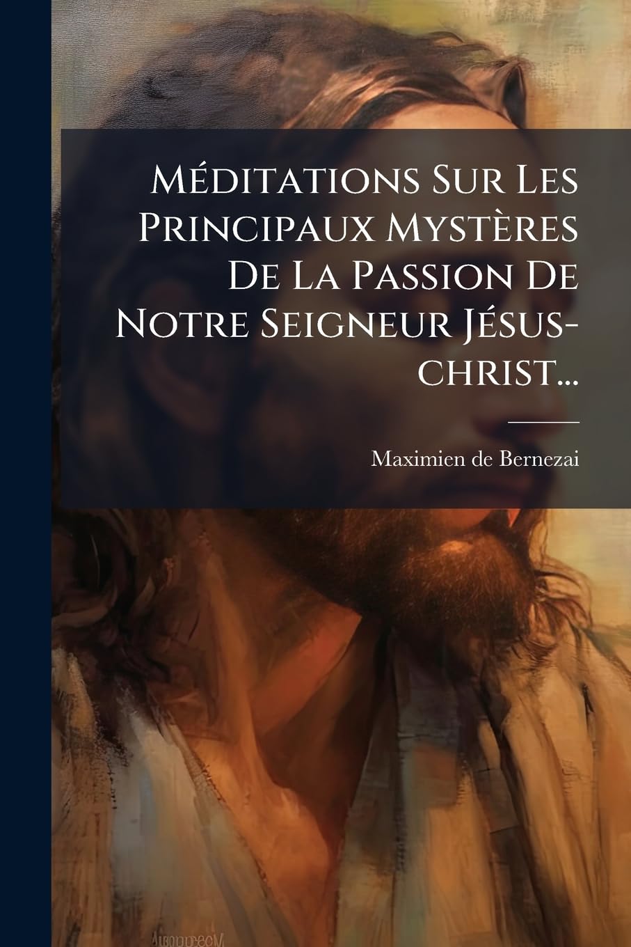 Meditations Sur Les Principaux Mysteres de La Passion de Notre Seigneur Jesus-Christ... book
