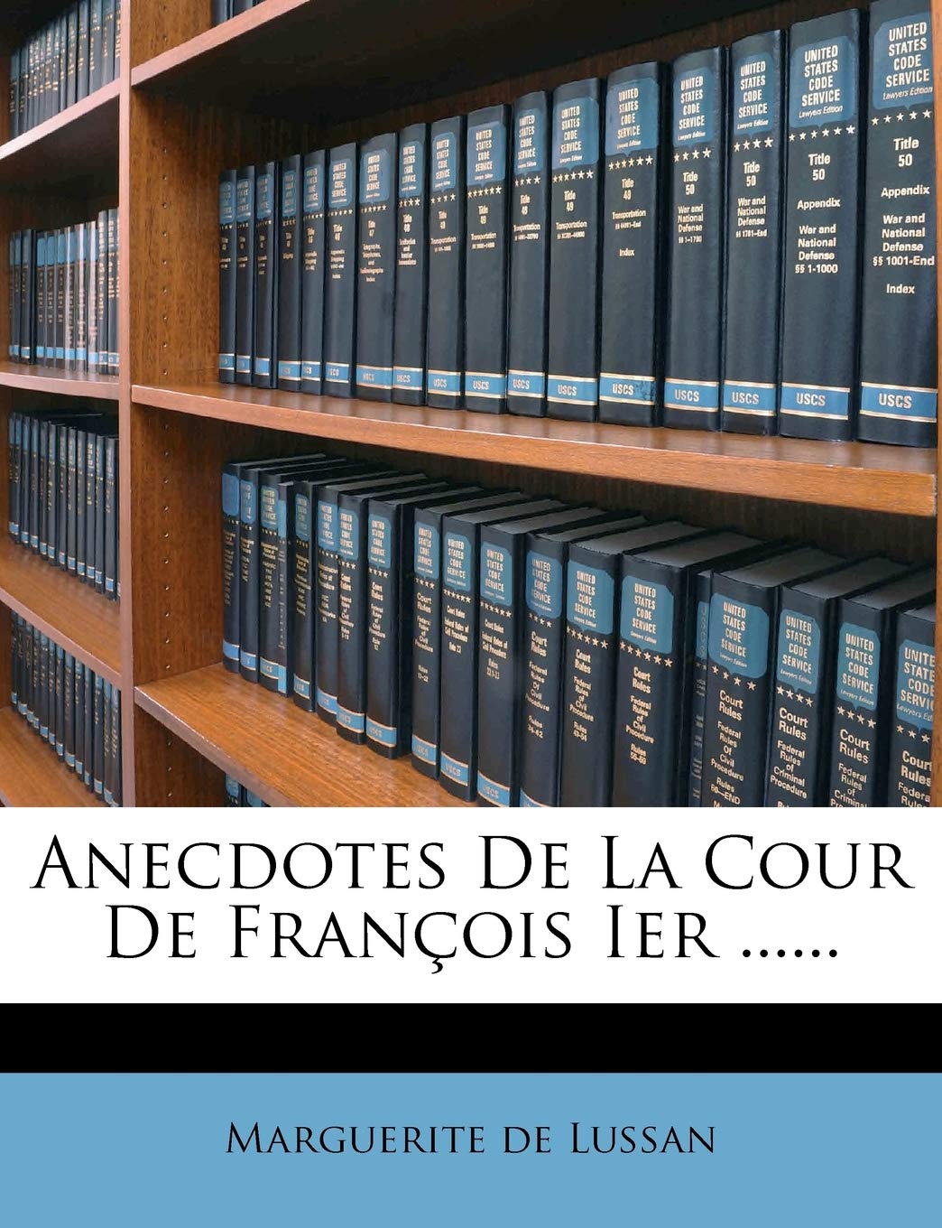 Anecdotes de La Cour de Francois Ier ...... book