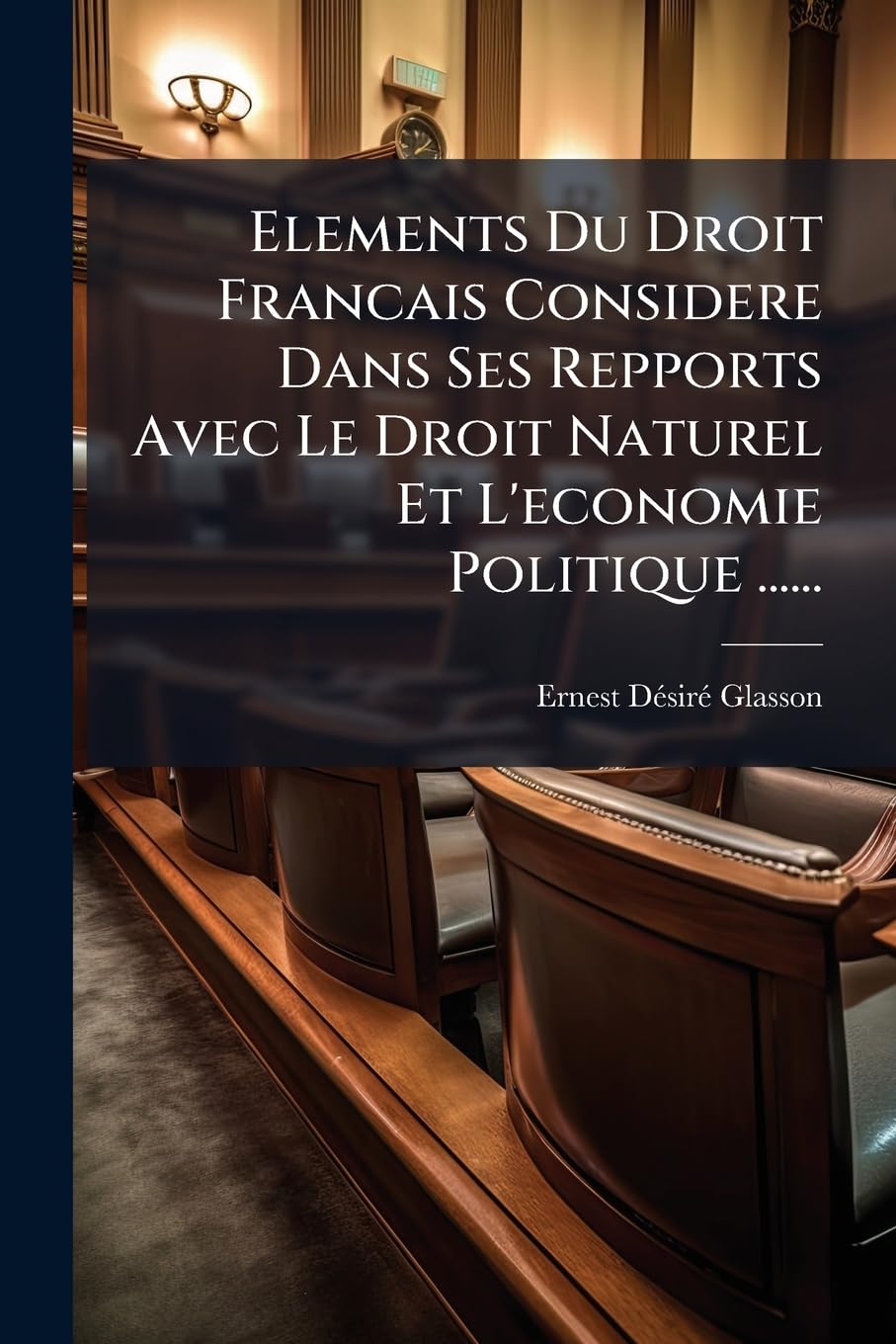 Elements Du Droit Francais Considere Dans Ses Repports Avec Le Droit Naturel Et L'Economie Politique ...... book