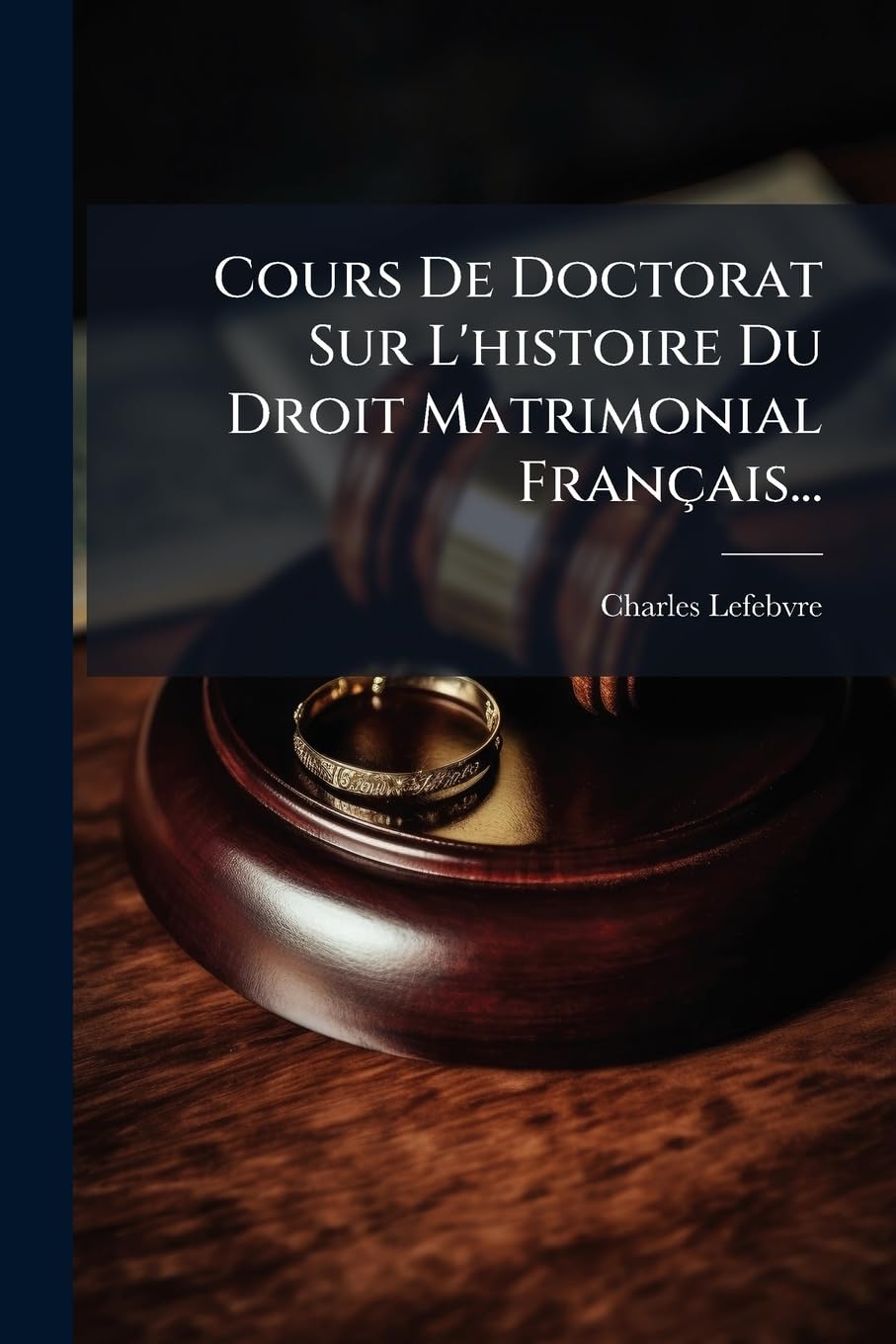 Cours de Doctorat Sur L'Histoire Du Droit Matrimonial Francais... book