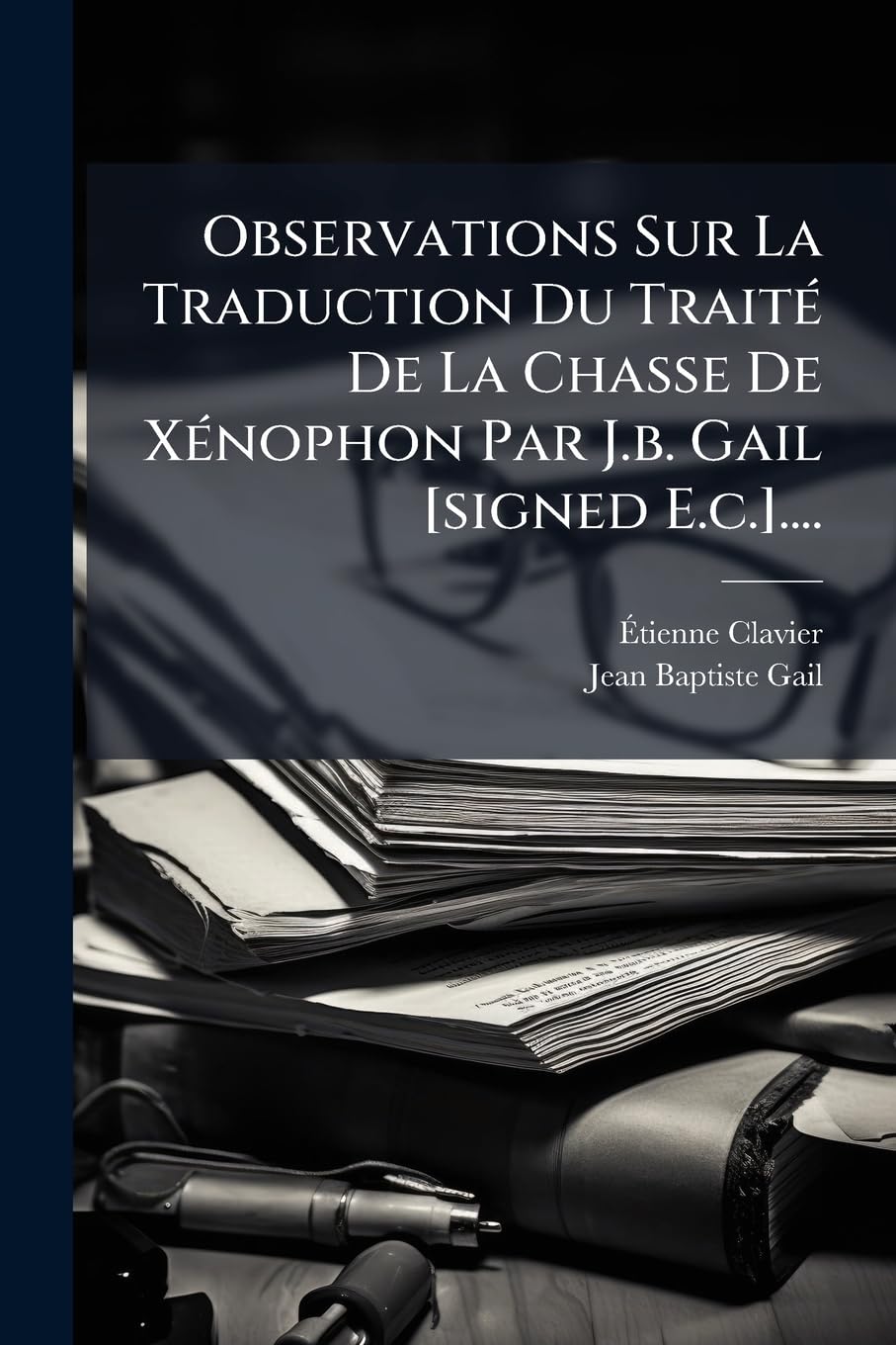 Observations Sur La Traduction Du Traite de La Chasse de Xenophon Par J.B. Gail .... book