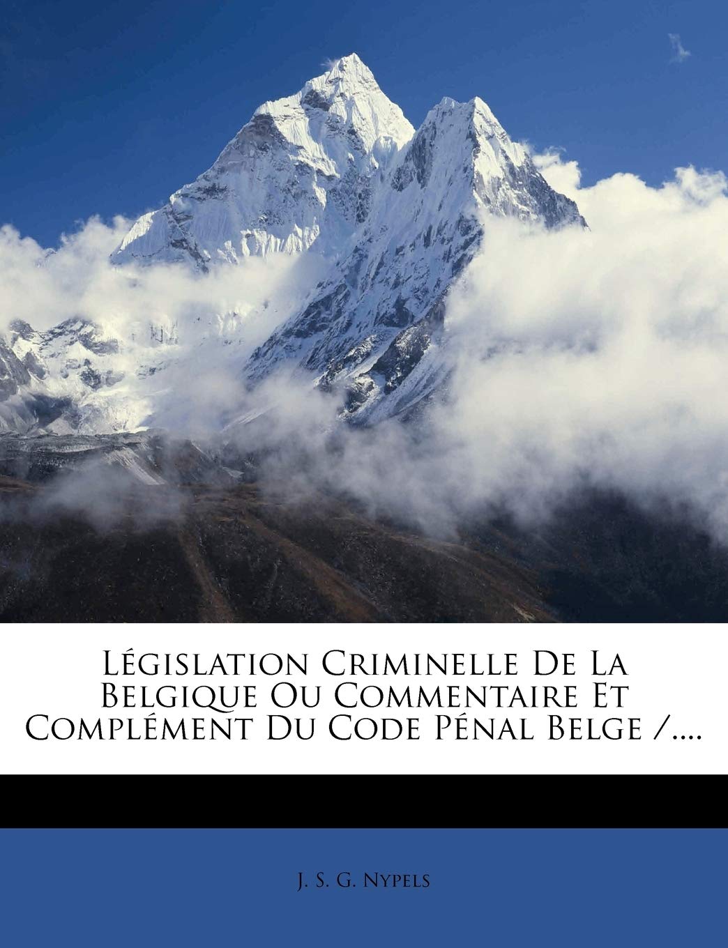 Legislation Criminelle de La Belgique Ou Commentaire Et Complement Du Code Penal Belge /.... book