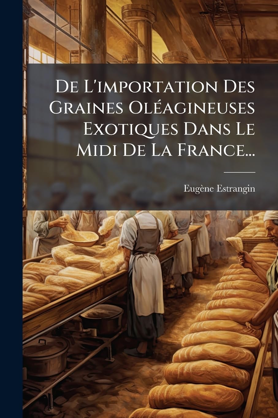 De L'importation Des Graines Oléagineuses Exotiques Dans Le Midi De La France... book