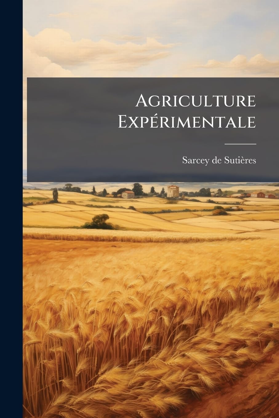 Agriculture Experimentale: A L'Usage Des Agriculteurs, Fermiers & Laboureurs... book
