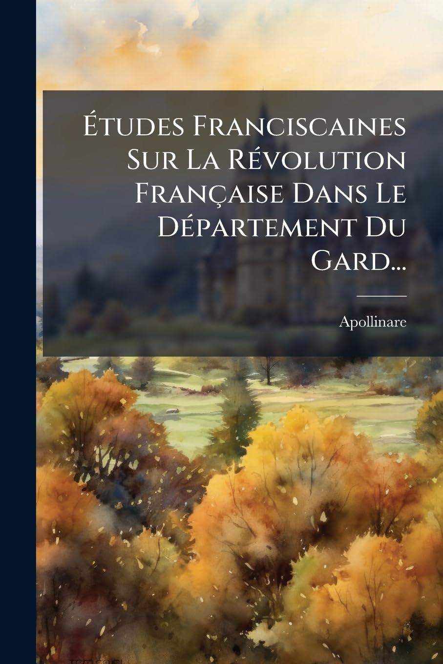 Etudes Franciscaines Sur La Revolution Francaise Dans Le Departement Du Gard... book