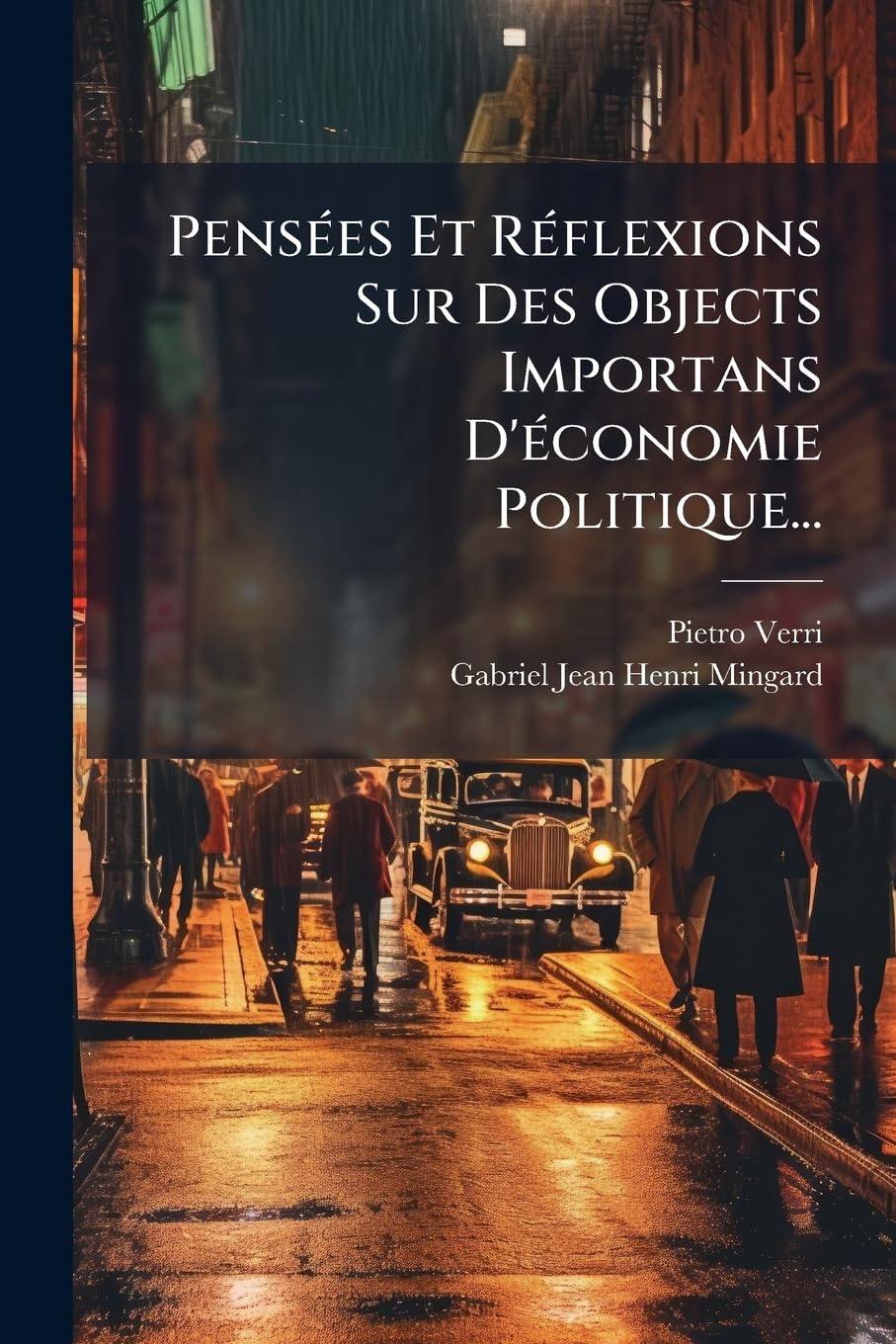 Pensees Et Reflexions Sur Des Objects Importans D'Economie Politique... book