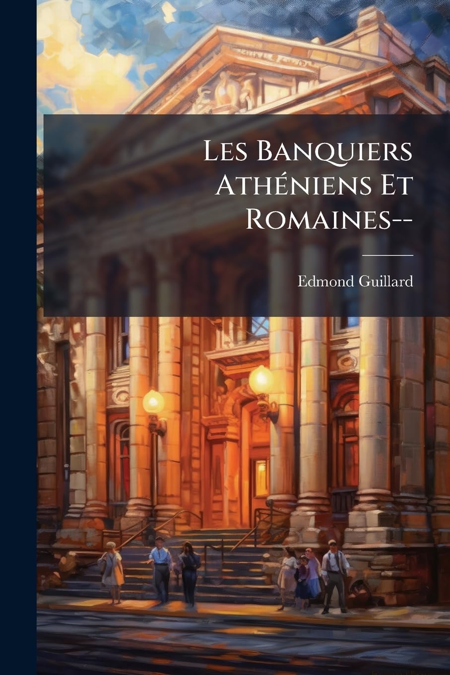 Les Banquiers Atheniens Et Romaines--: Trapezites & Argentarii--Suivis Du Pacte de Constitut En Droit Romain... book