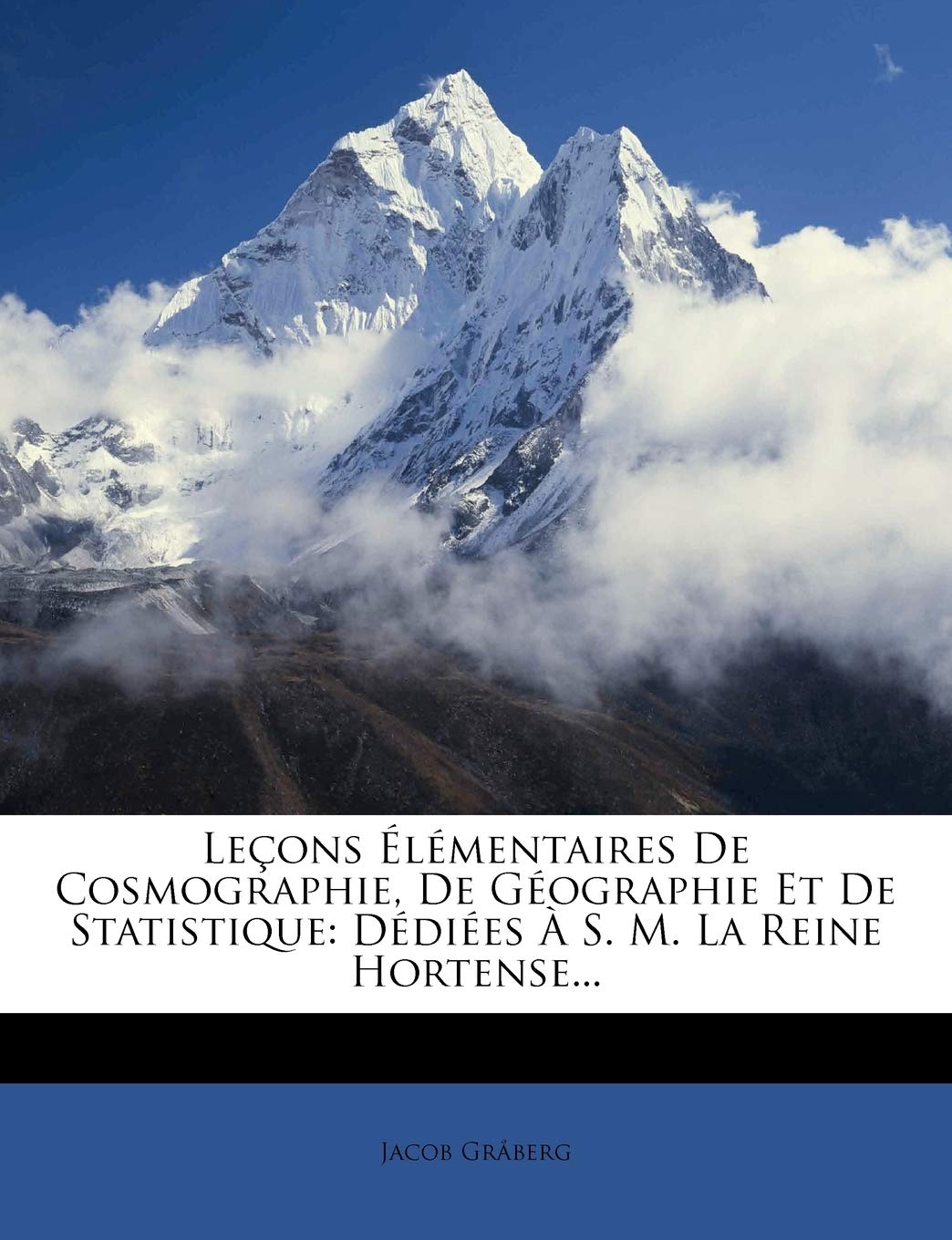 Lecons Elementaires de Cosmographie, de Geographie Et de Statistique: Dediees A S. M. La Reine Hortense... book
