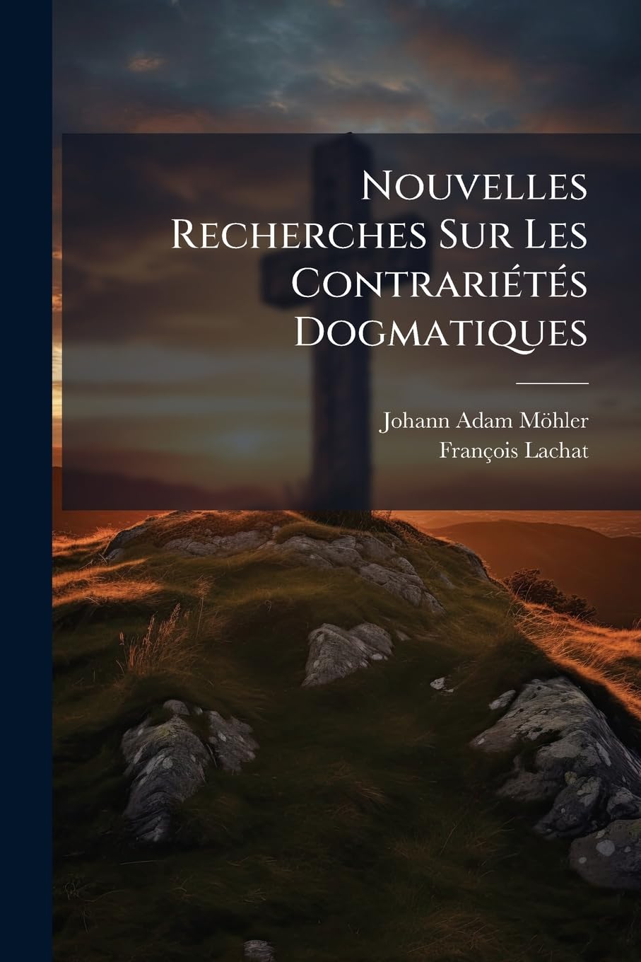 Nouvelles Recherches Sur Les Contrarietes Dogmatiques: Pour Servir de Reponse a Baur... book