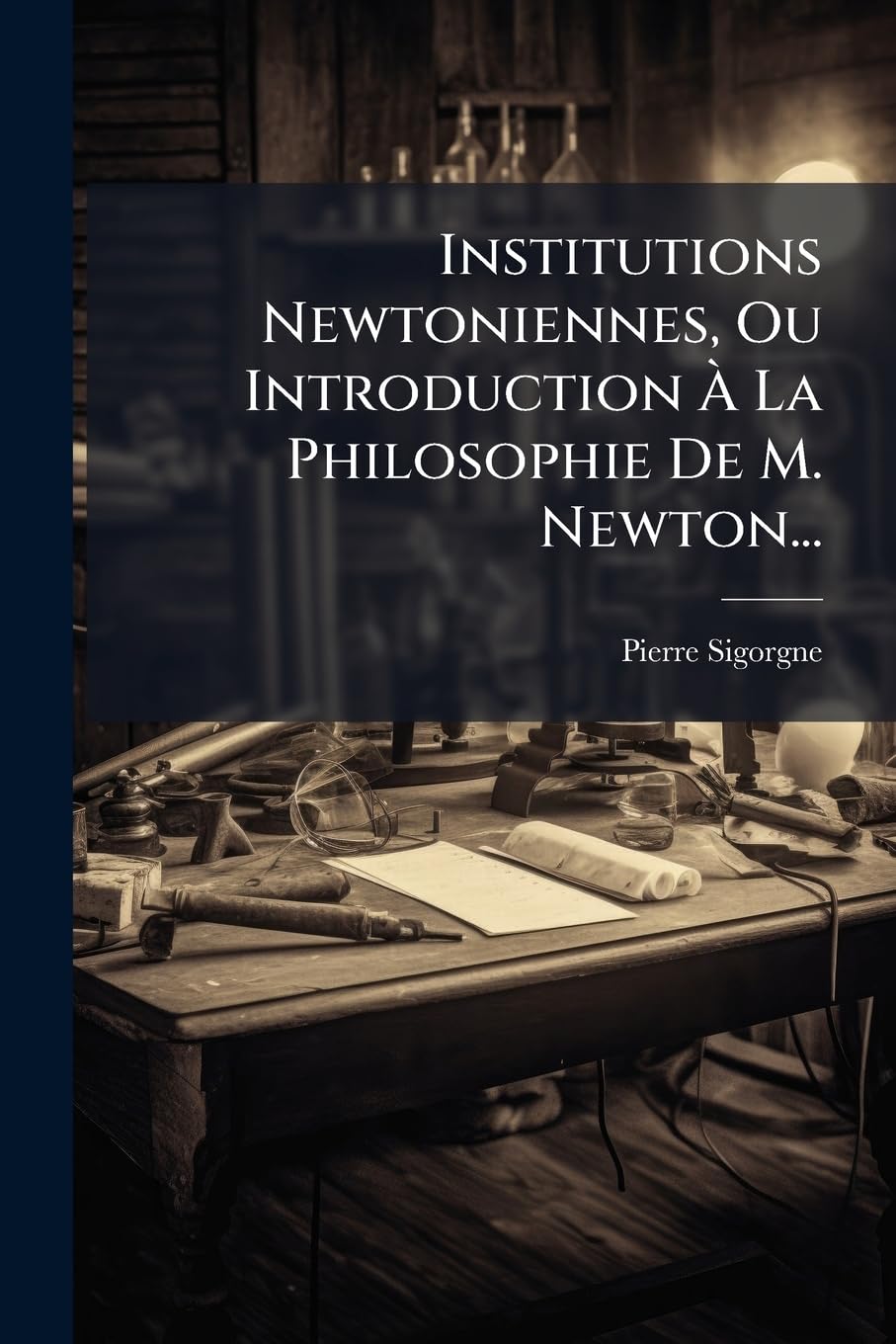 Institutions Newtoniennes, Ou Introduction a la Philosophie de M. Newton... Politics & History