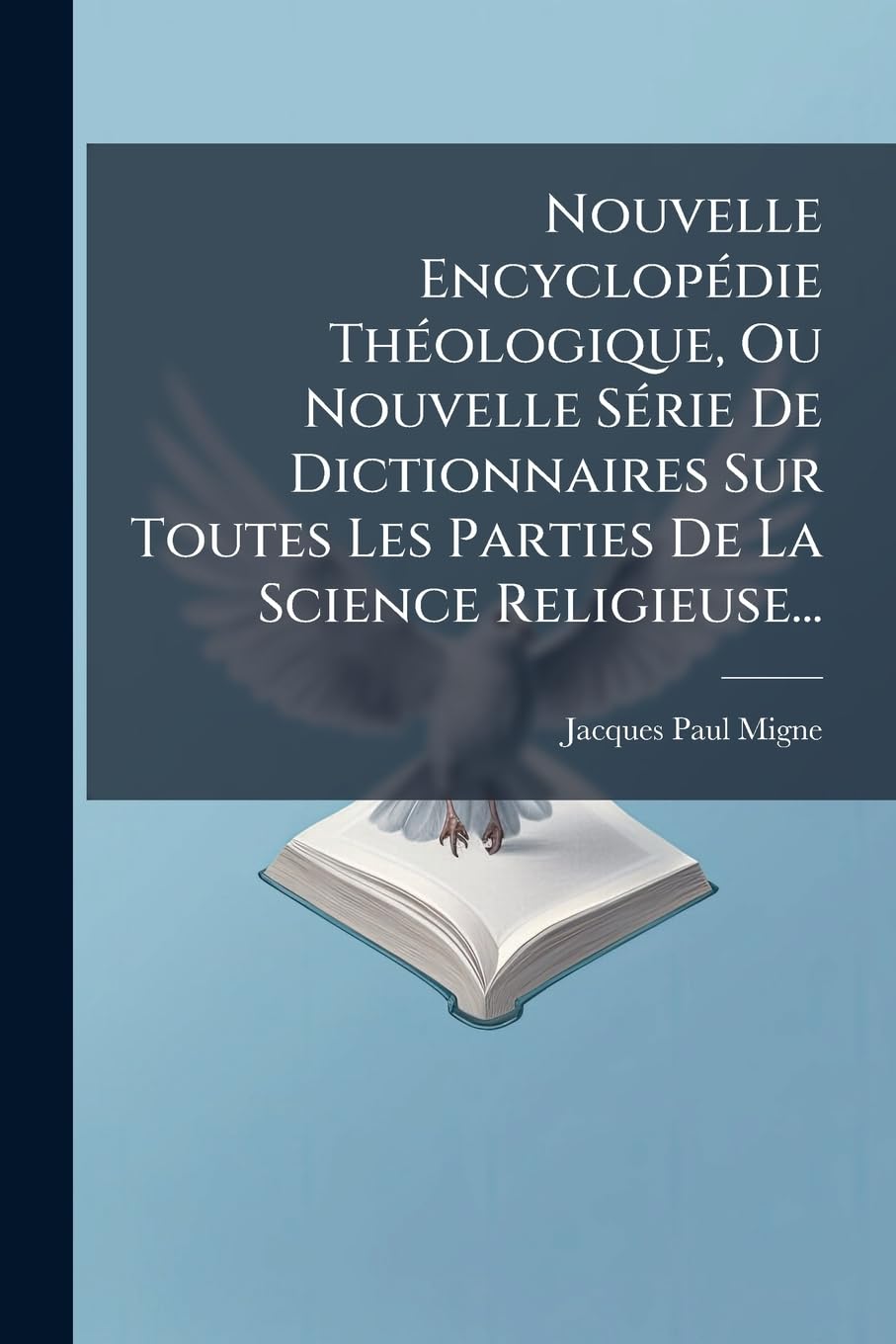 Nouvelle Encyclopedie Theologique, Ou Nouvelle Serie de Dictionnaires Sur Toutes Les Parties de La Science Religieuse...: P-Z... book